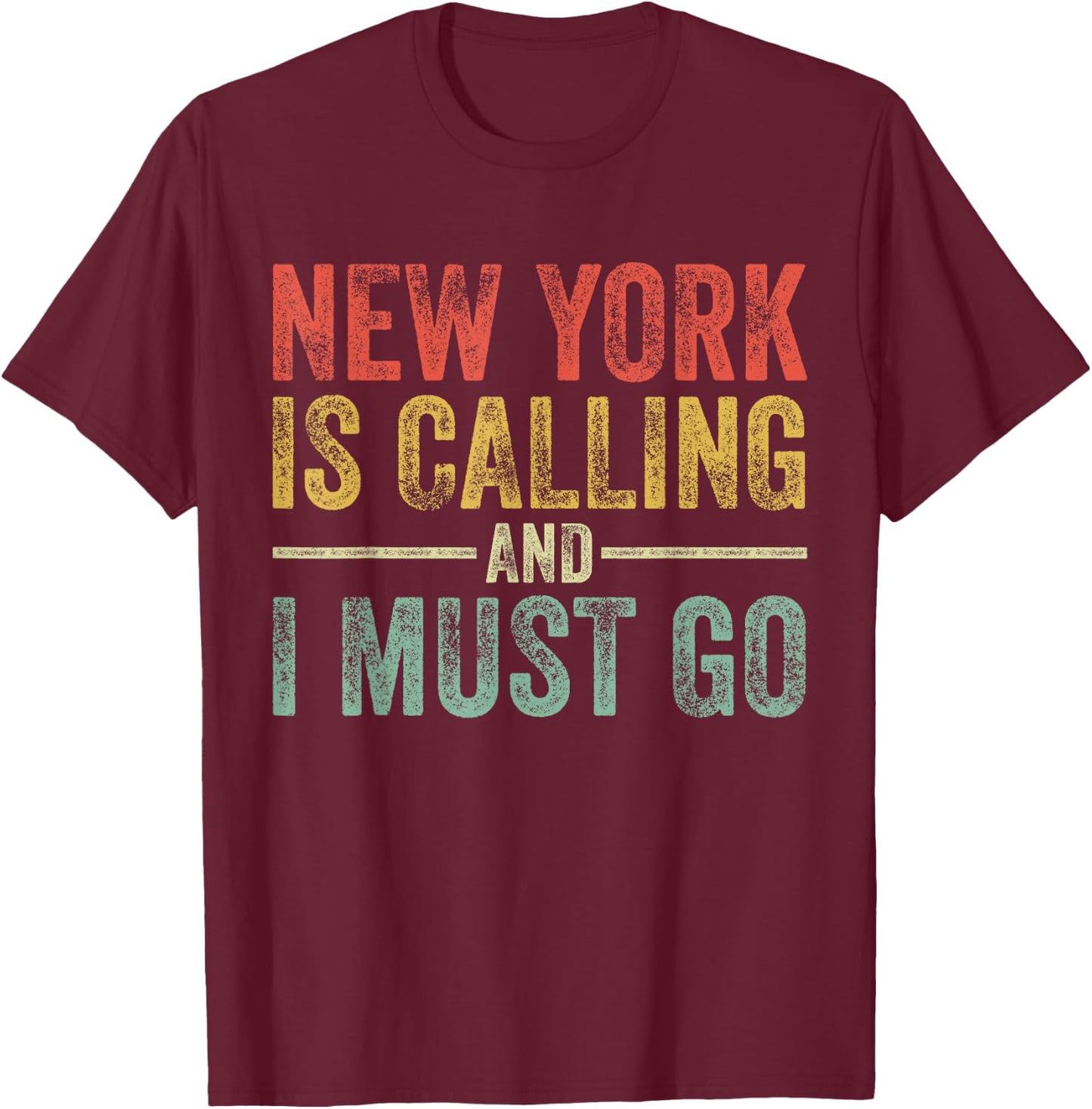 New York is Calling and I Must Go Funny Home State Vintage T-Shirt - T-Shirt | Maroon