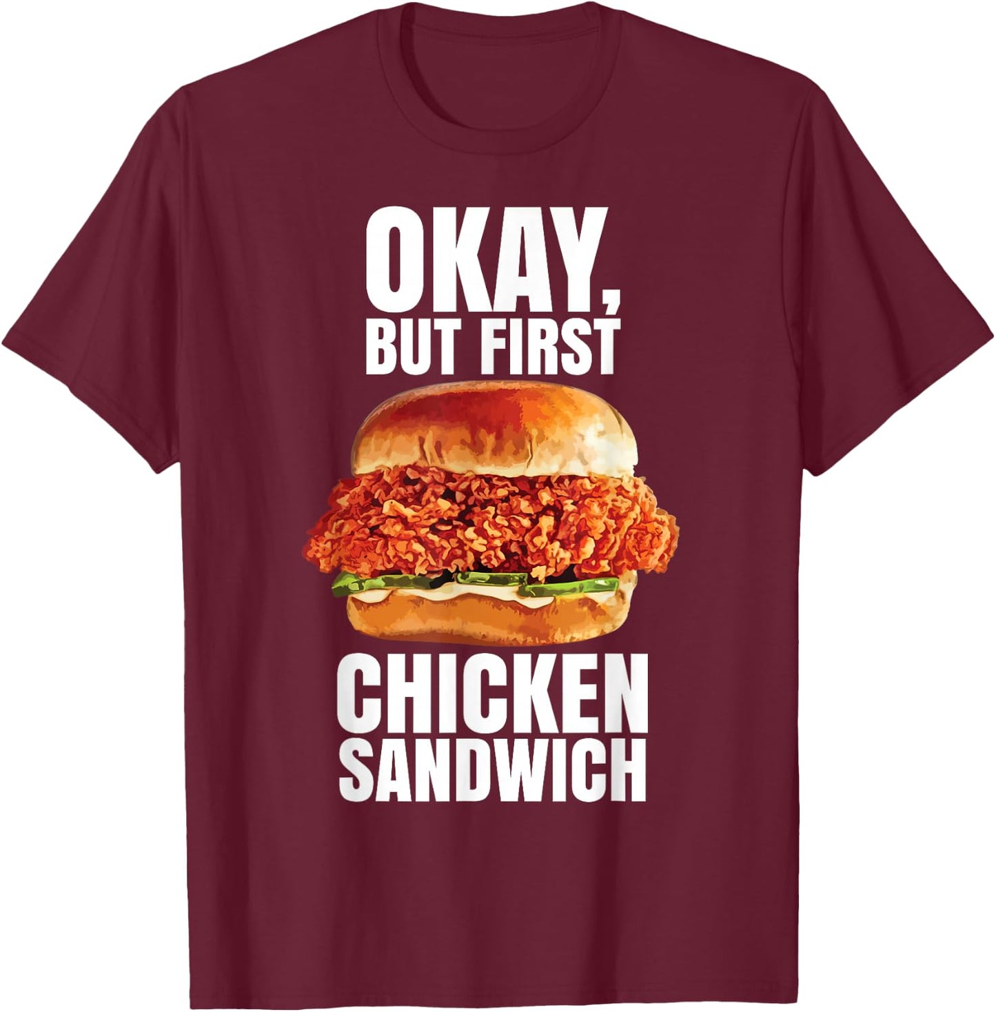 Ok But First Chicken Sandwich Spicy Nashville Crispy Tender T-Shirt - T-Shirt | Maroon