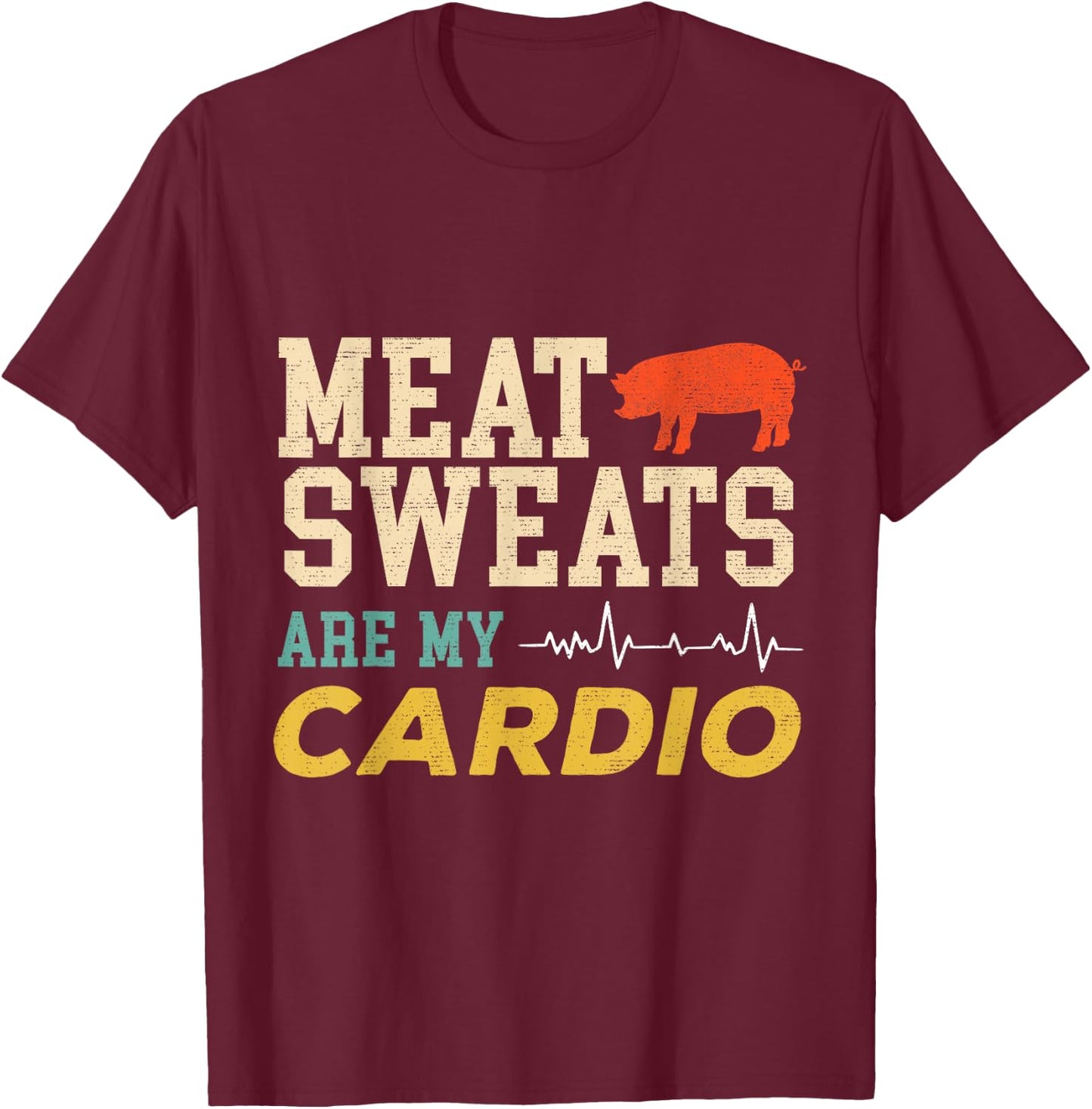 Barbeque Grill BBQ Meat Sweats Are My Cardio Meat Eater T-Shirt - T-Shirt | Maroon