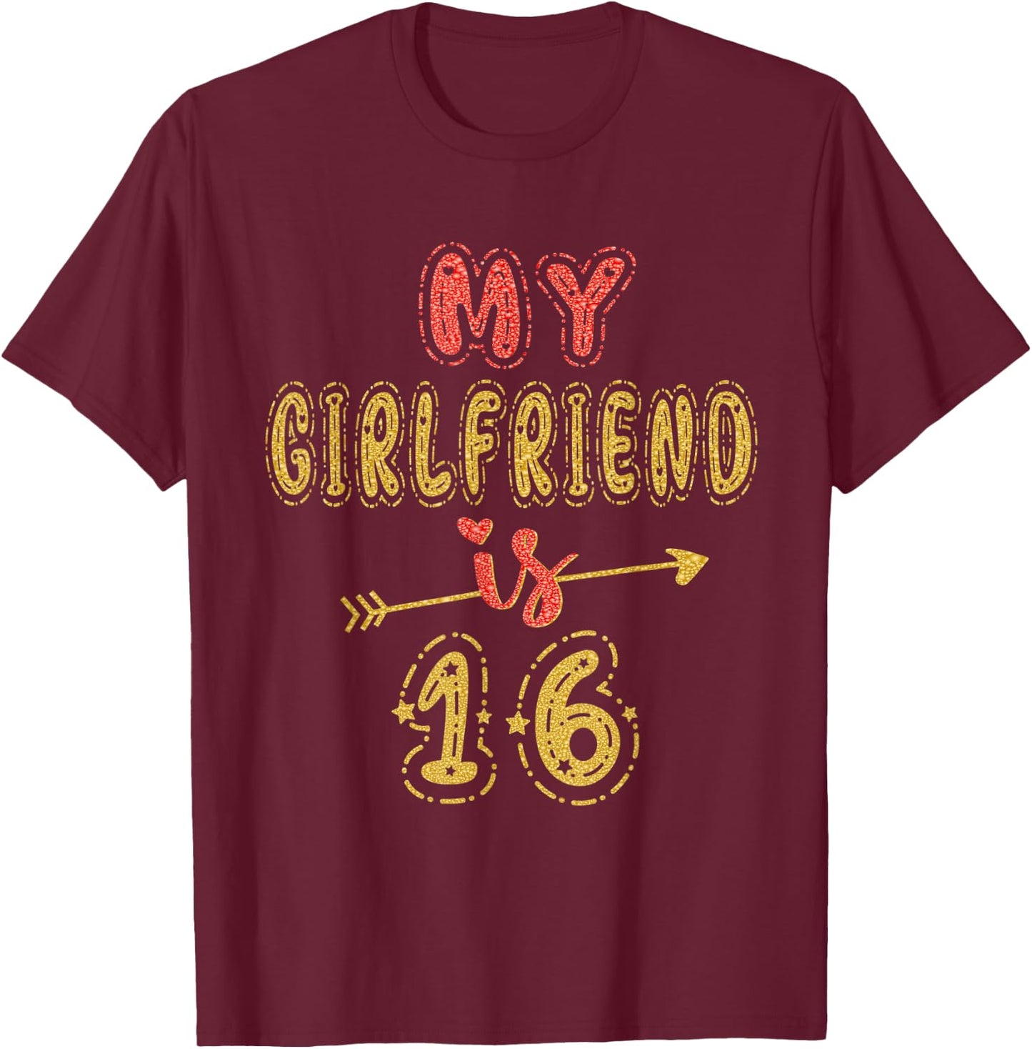 My Girlfriend Is 16 Years Old 16th Birthday Idea T-Shirt - T-Shirt | Maroon