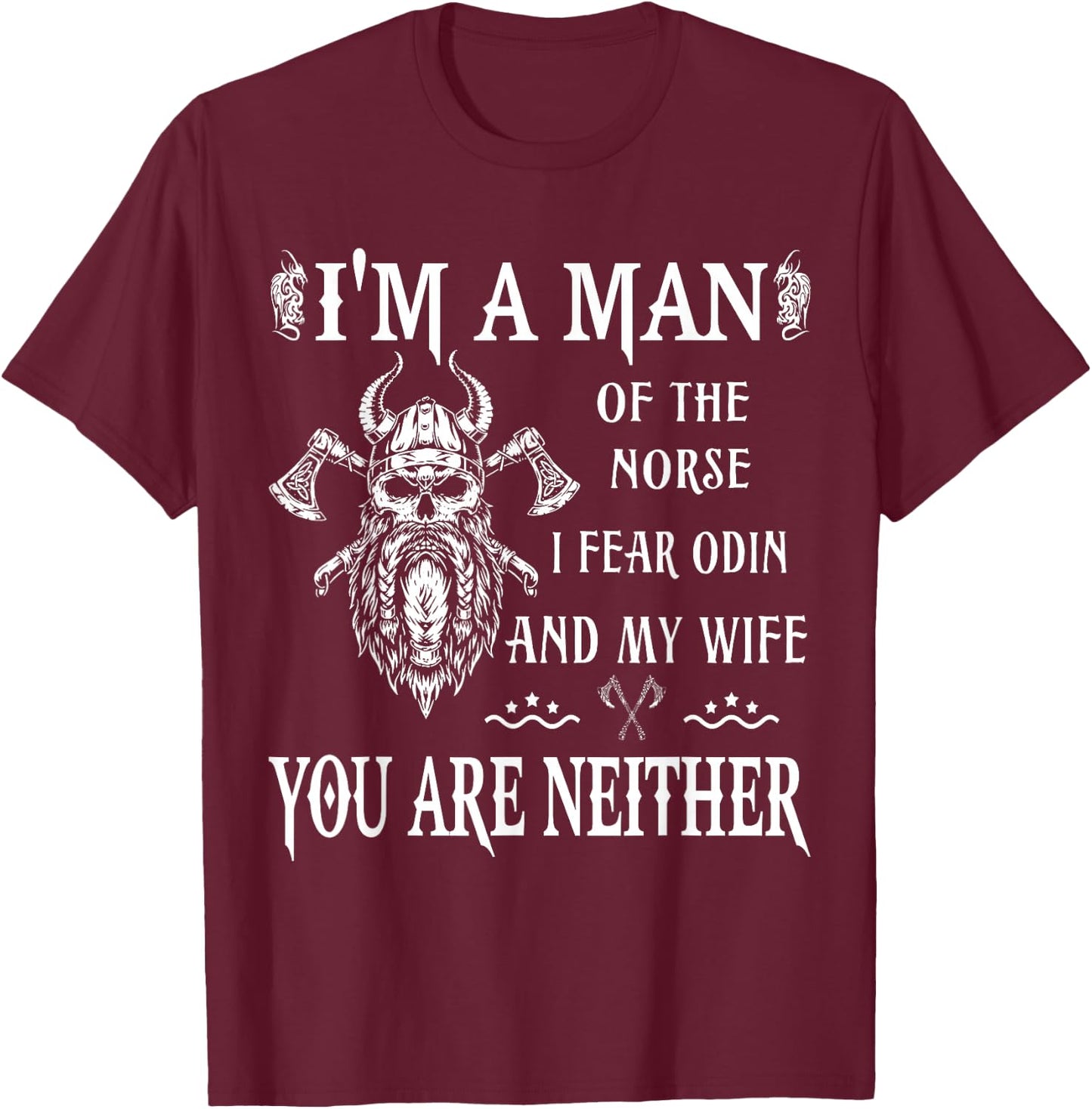 I'm A Man of The Norse I Fear Odin My Wife Valhalla Viking T-Shirt - T-Shirt | Maroon
