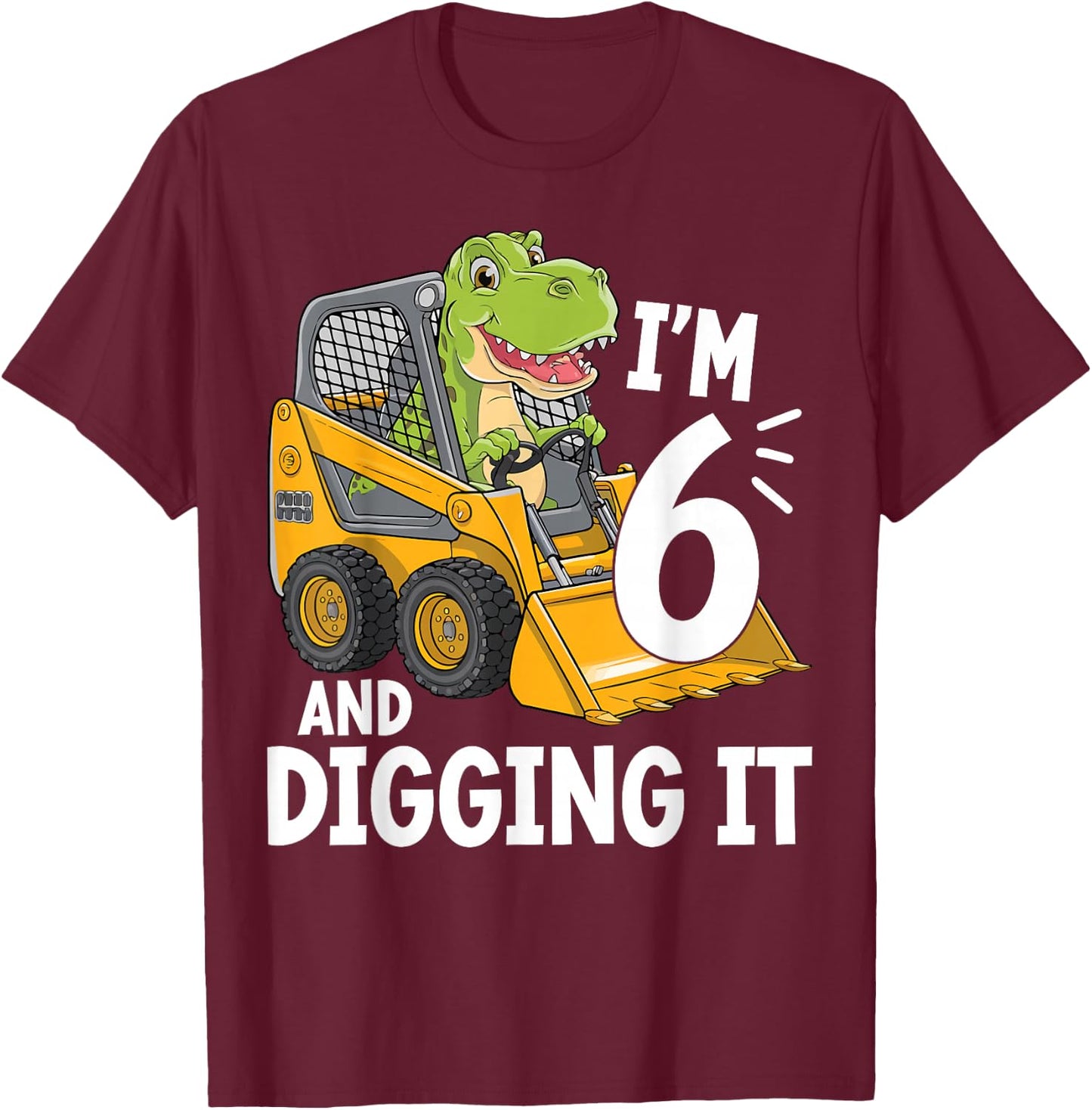 I'm 6 And Digging It 6th Birthday Dinosaur Construction T-Shirt - T-Shirt | Maroon