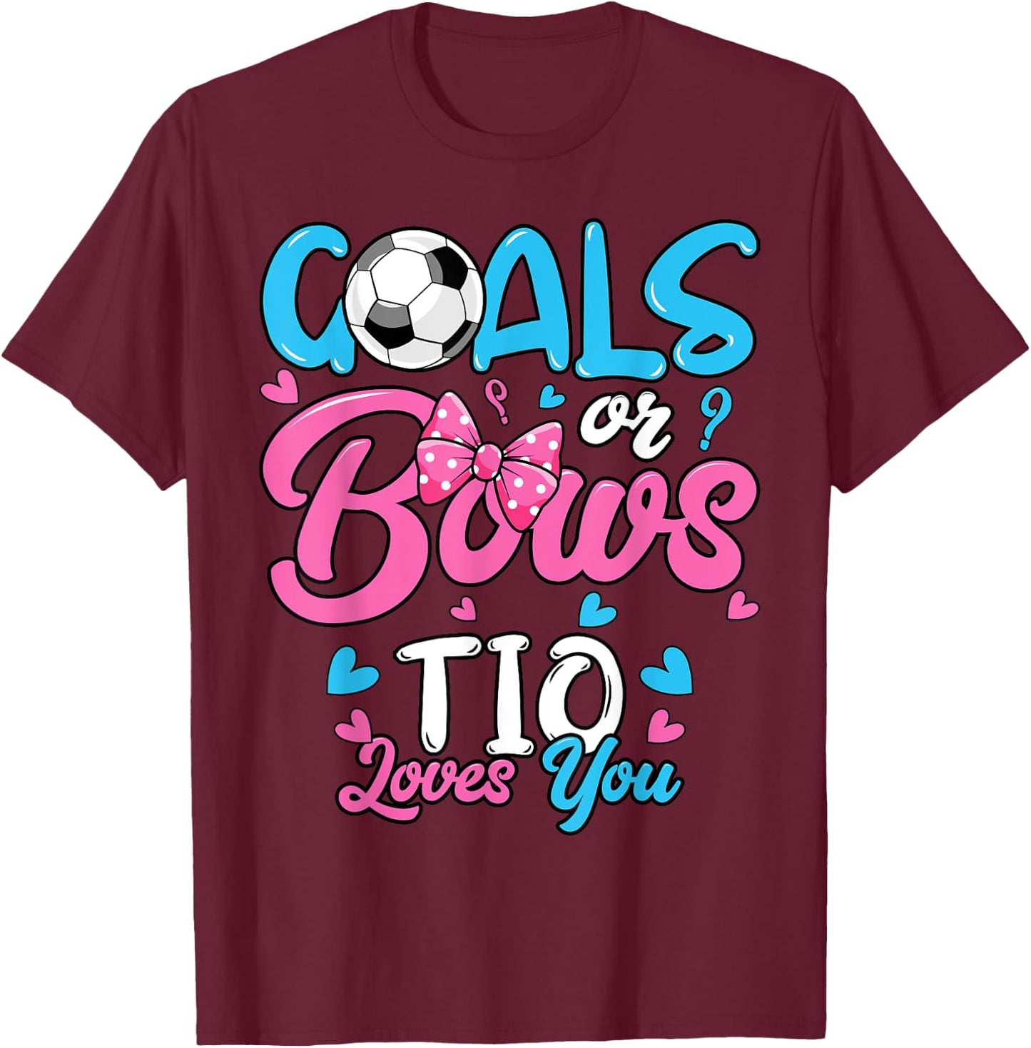 Gender Reveal Goals Or Bows Tio Loves You Soccer T-Shirt - T-Shirt | Maroon