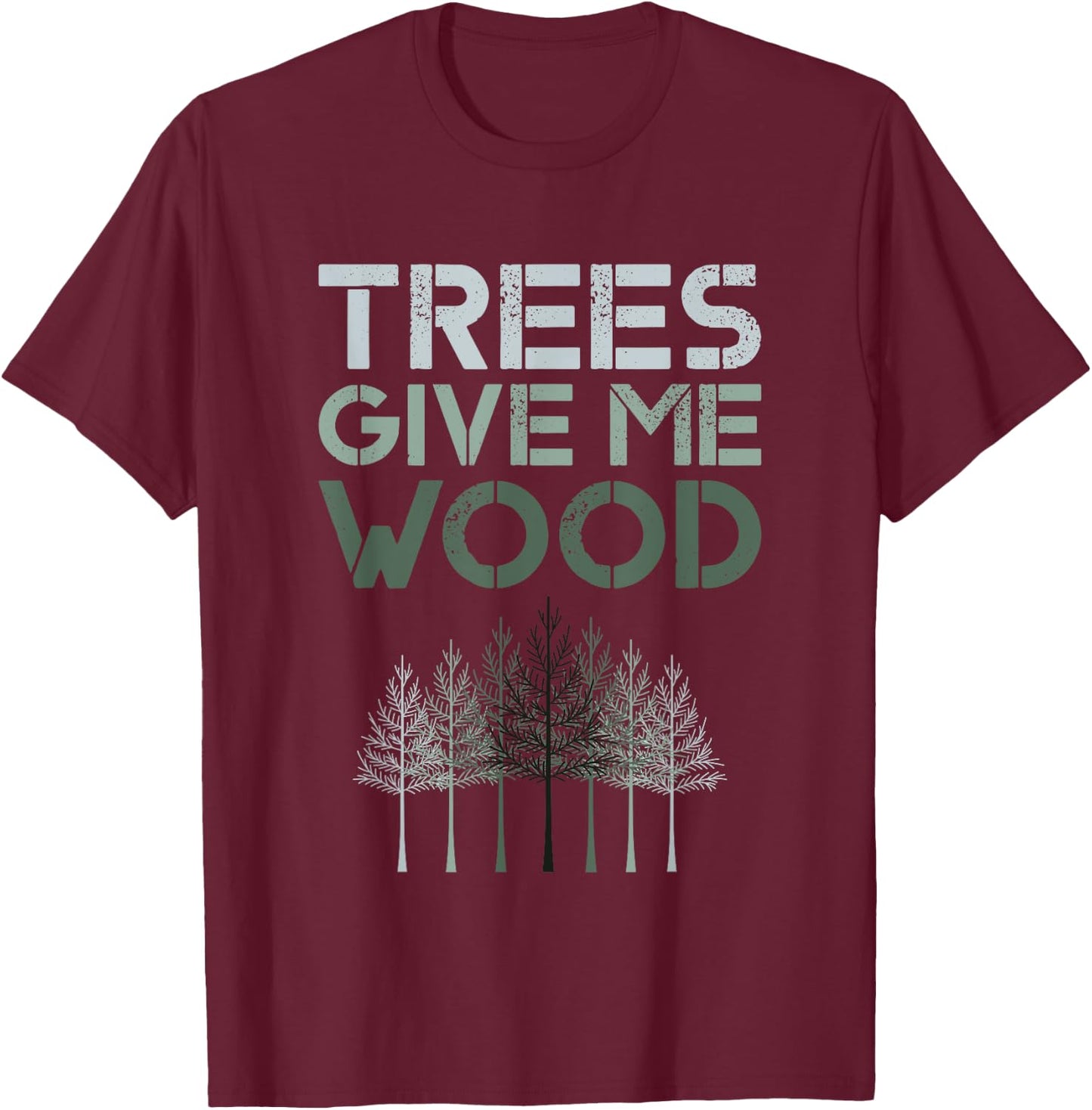 Trees Give Me Wood Funny - Earth Day Shirt Gift T-Shirt - T-Shirt | Maroon