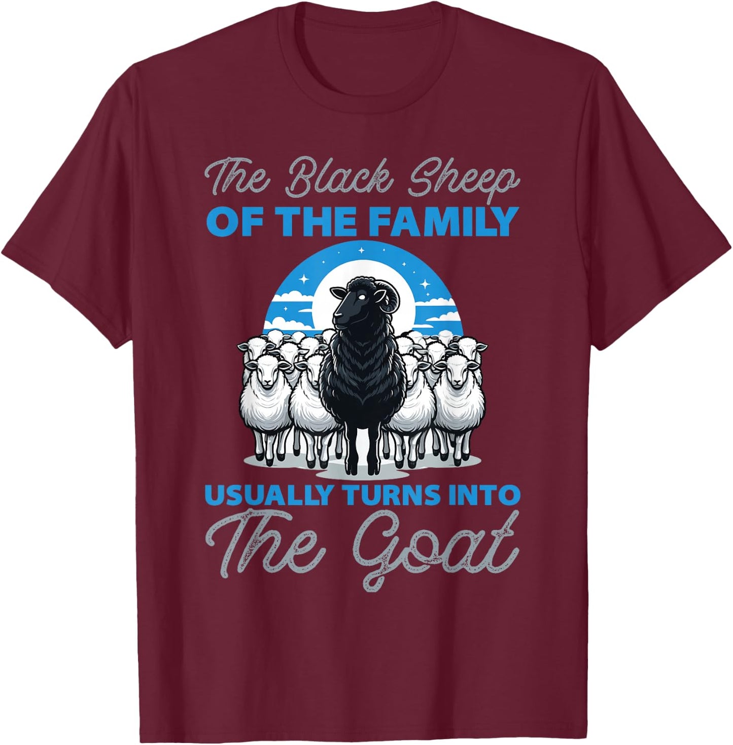 Black Sheeps of the Family Turns Into The Goat T-Shirt - T-Shirt | Maroon