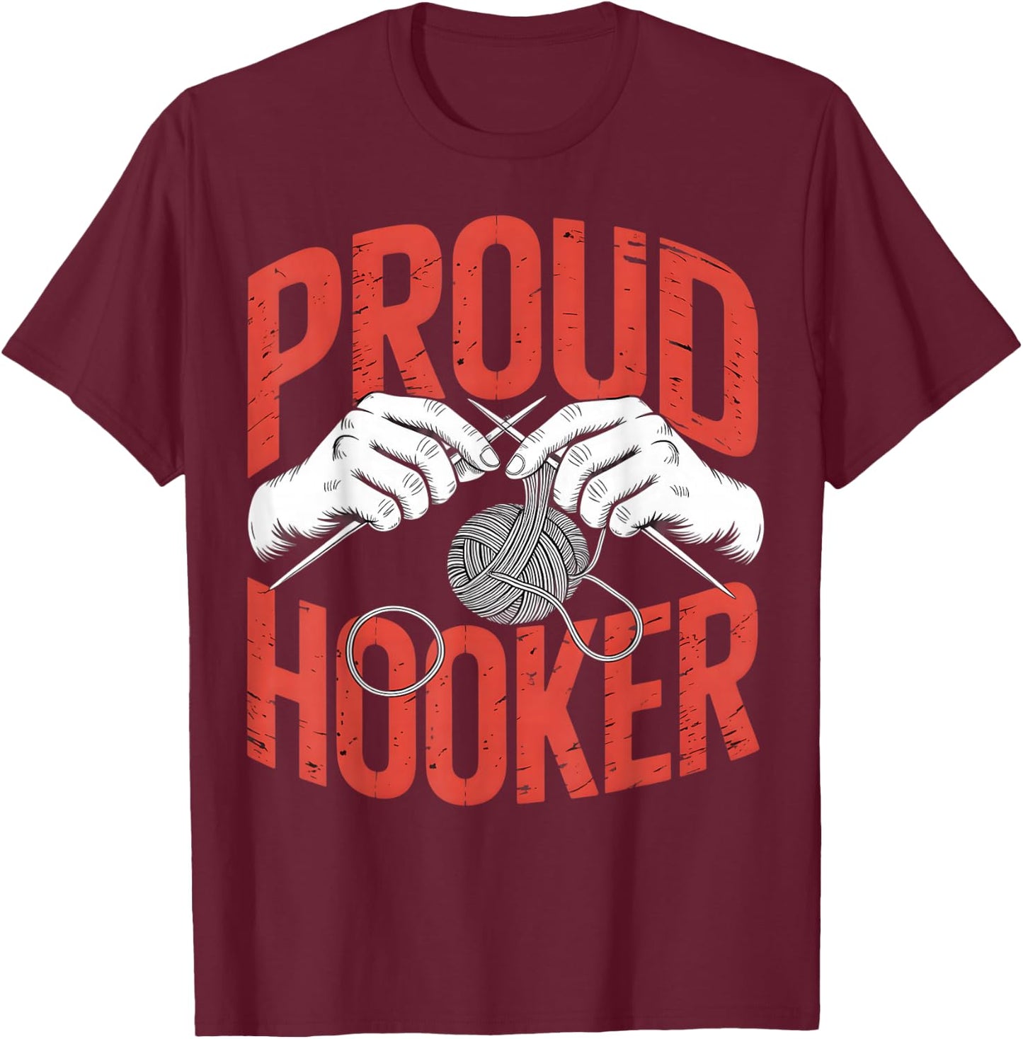 Proud Hooker Crochet Knitting Sarcastic Humor T-Shirt - T-Shirt | Maroon