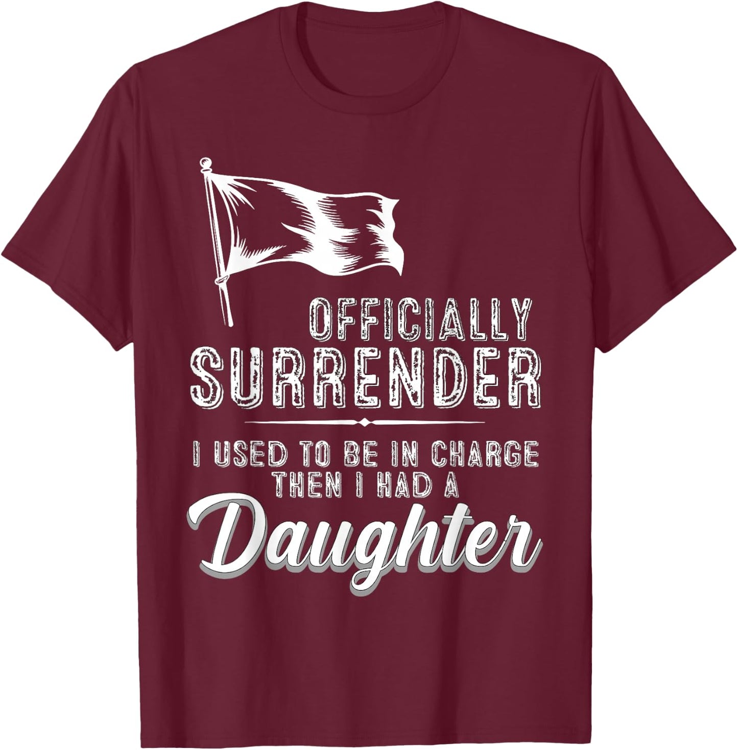Officially Surrendered Funny Dad Daughter Saying T-Shirt - T-Shirt | Maroon