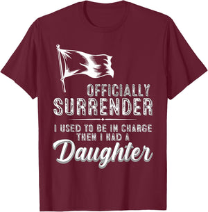 Officially Surrendered Funny Dad Daughter Saying T-Shirt - T-Shirt | Maroon