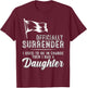 Officially Surrendered Funny Dad Daughter Saying T-Shirt - T-Shirt | Maroon