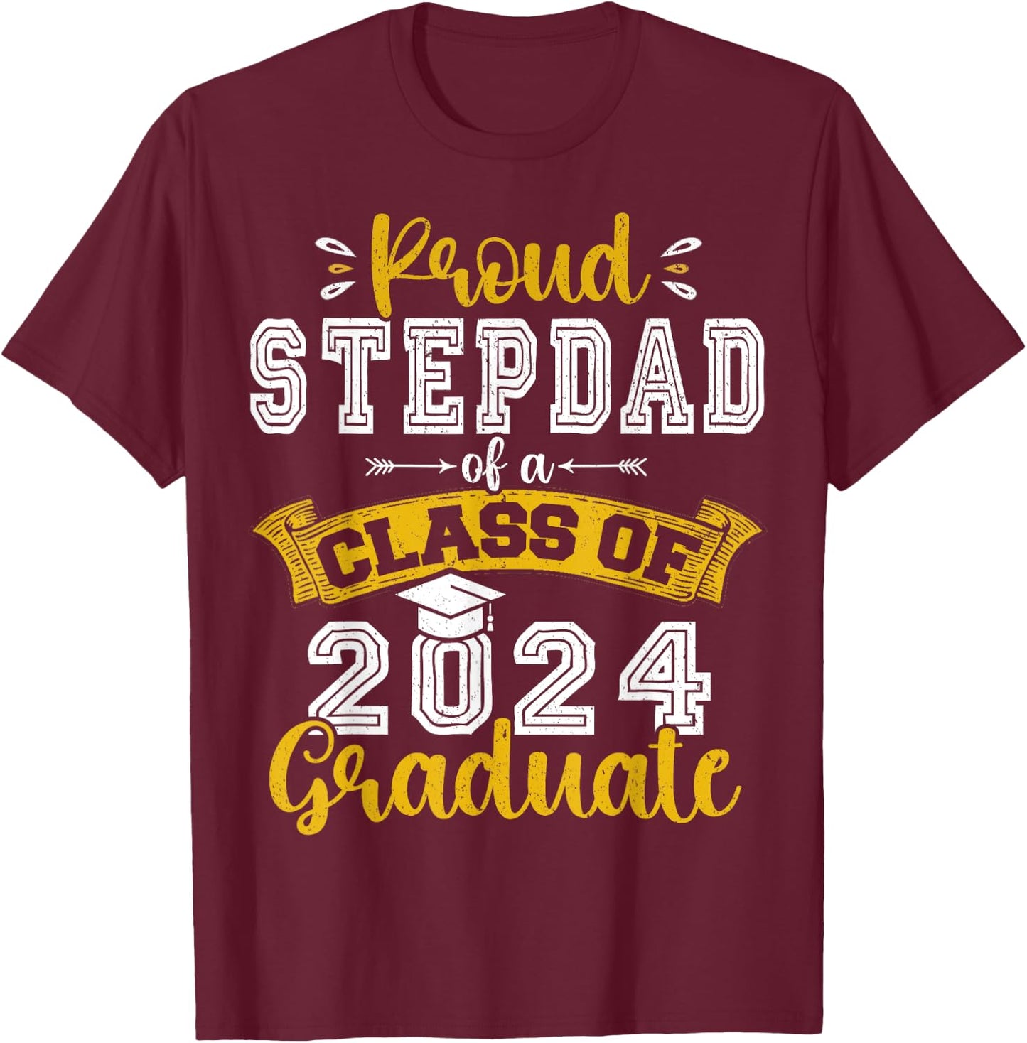 Proud Stepdad of a Class of 2024 Graduate funny Senior 2024 T-Shirt - T-Shirt | Maroon