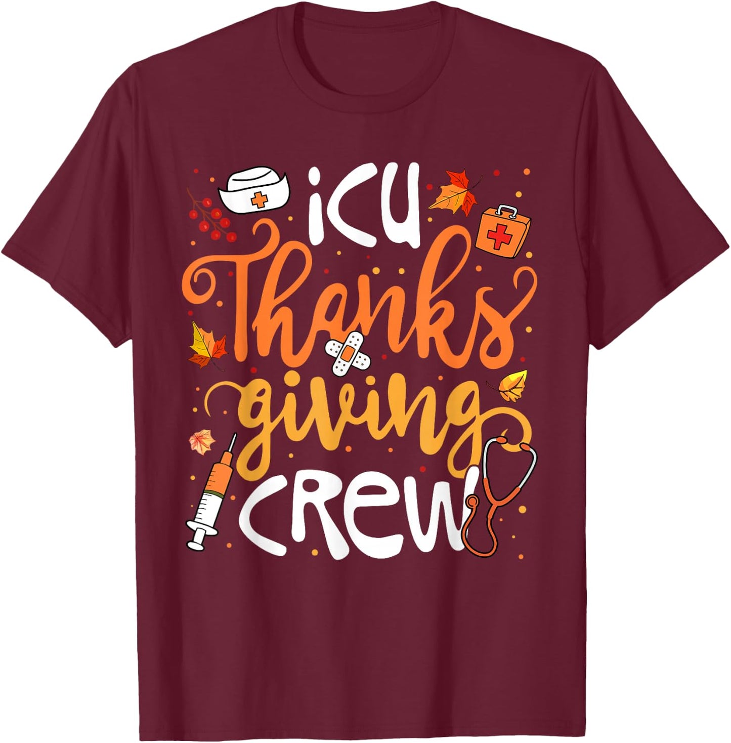 ICU Thanksgiving Crew Intensive Care Unit Girl Women T-Shirt - T-Shirt | Maroon