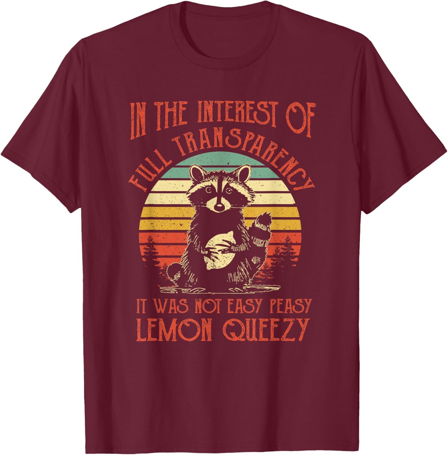 In The Interest of Full Transparency Funny Sarcastic Raccoon T-Shirt - T-Shirt | Maroon