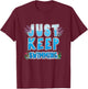 Sport Diver Surfer Swimmer Just Keep Swimming T-Shirt - T-Shirt | Maroon