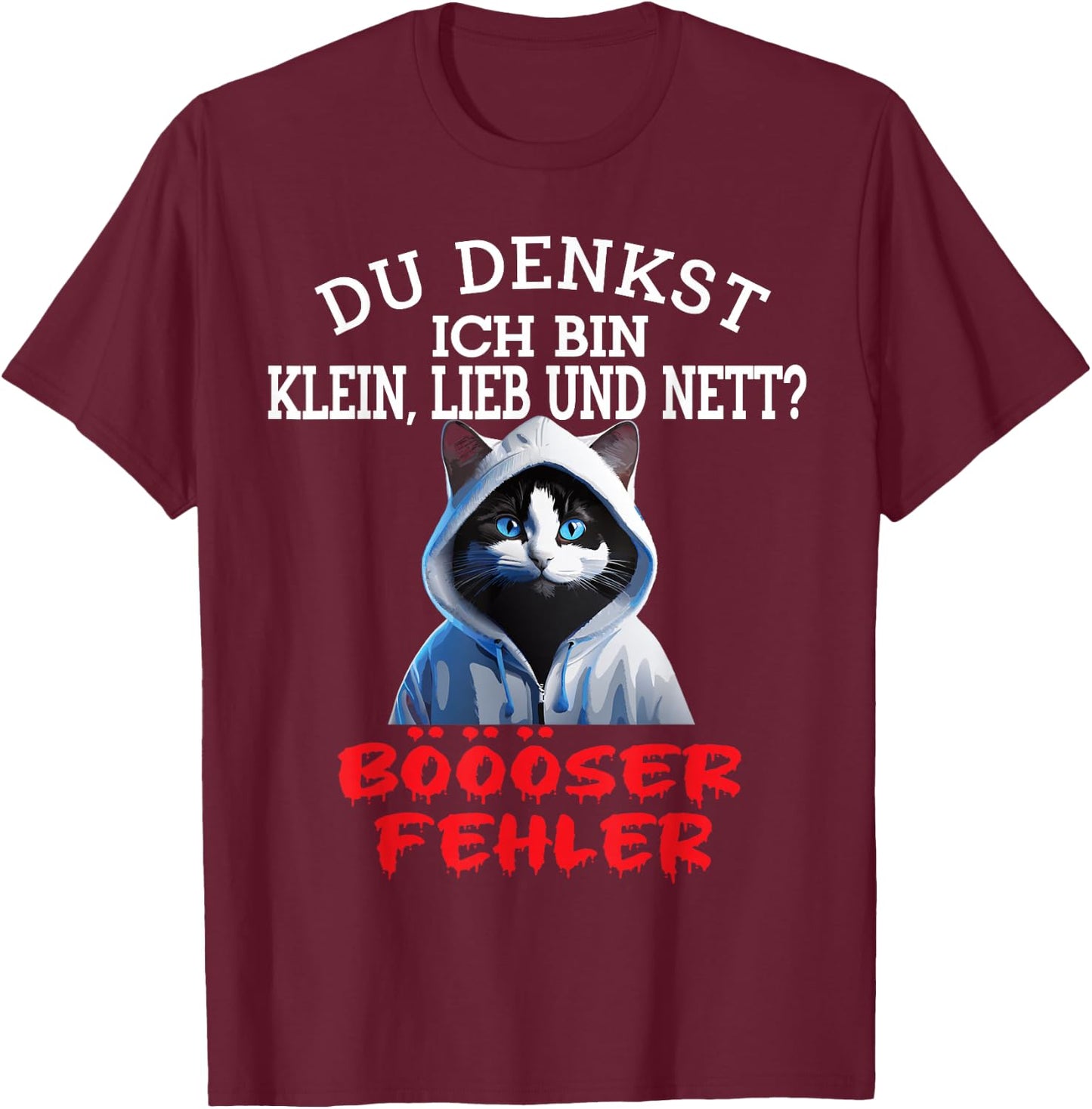 Du Denkst Ich Bin Klein Lieb Und Nett Cute Funny Cat , black T-Shirt - T-Shirt | Maroon