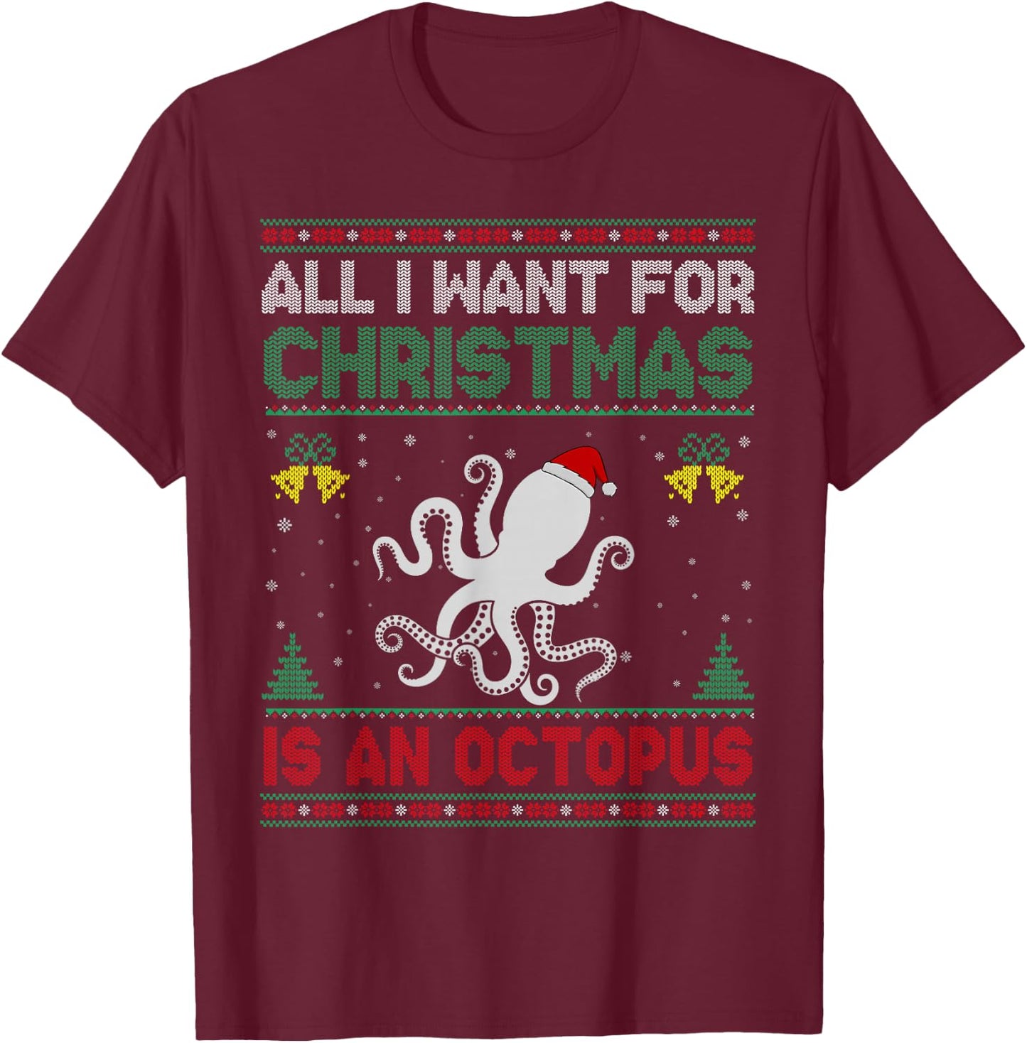 All I Want For Christmas Is A Octopus Ugly Sweater T-Shirt - T-Shirt | Maroon