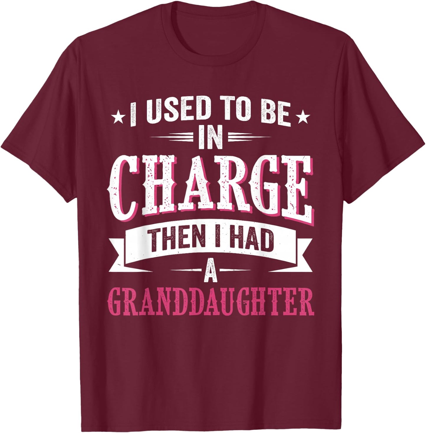 I Used to Be in Charge Then I Had A Granddaughter Father T-Shirt - T-Shirt | Maroon