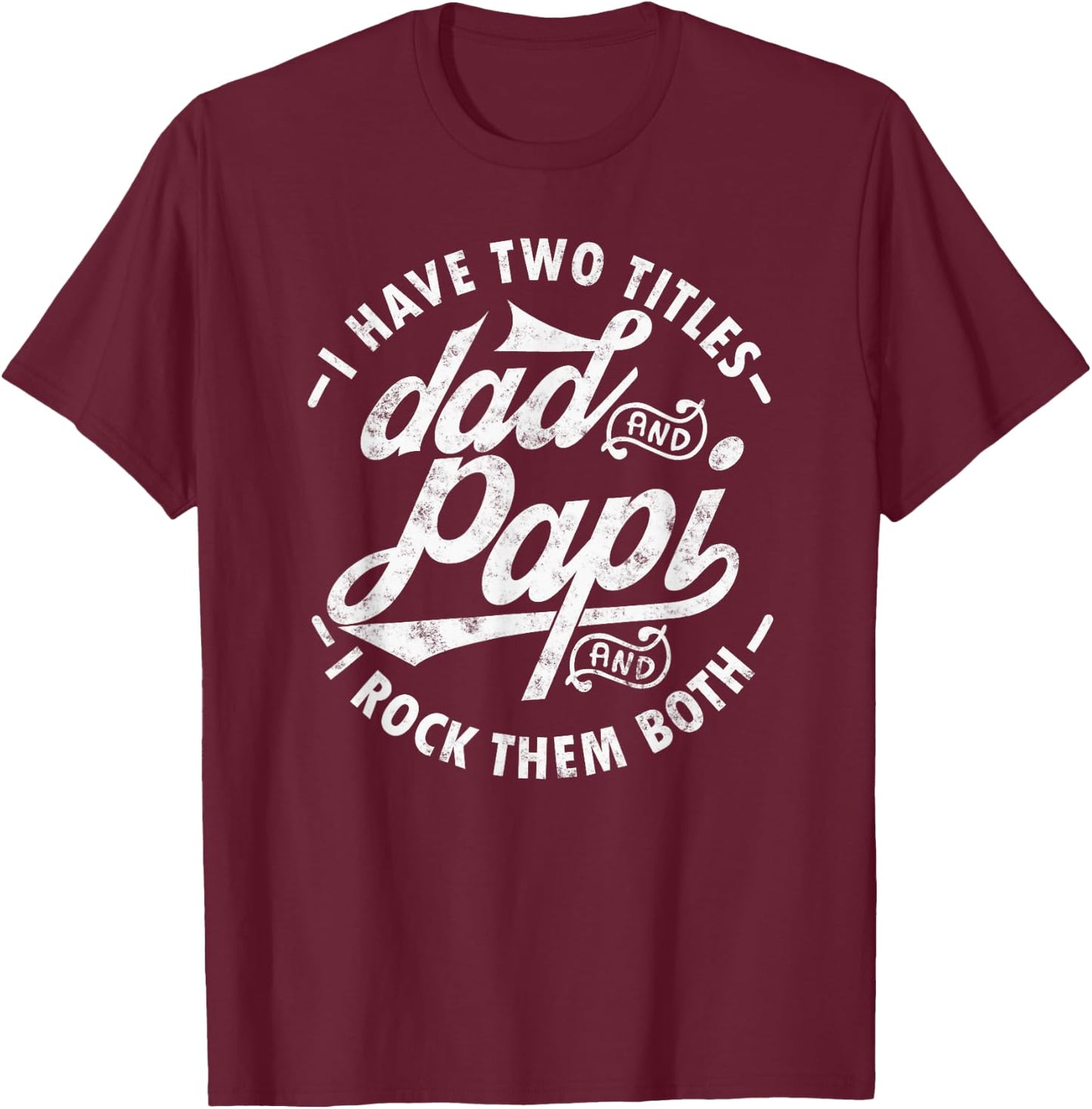 I Have Two Titles Dad and Papi I Rock Them Both Gift Papi T-Shirt - T-Shirt | Maroon
