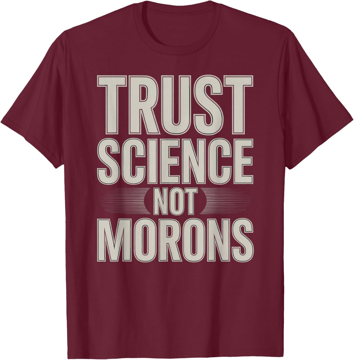 Trust Science Not Morons STEM Chemistry Biology T-Shirt - T-Shirt | Maroon