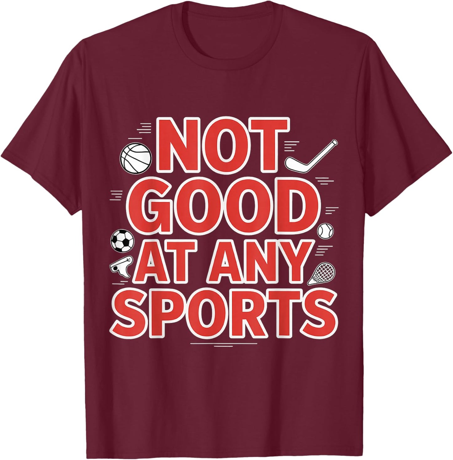 Not Good At Any Sports Sarcastic Athlete Fail T-Shirt - T-Shirt | Maroon