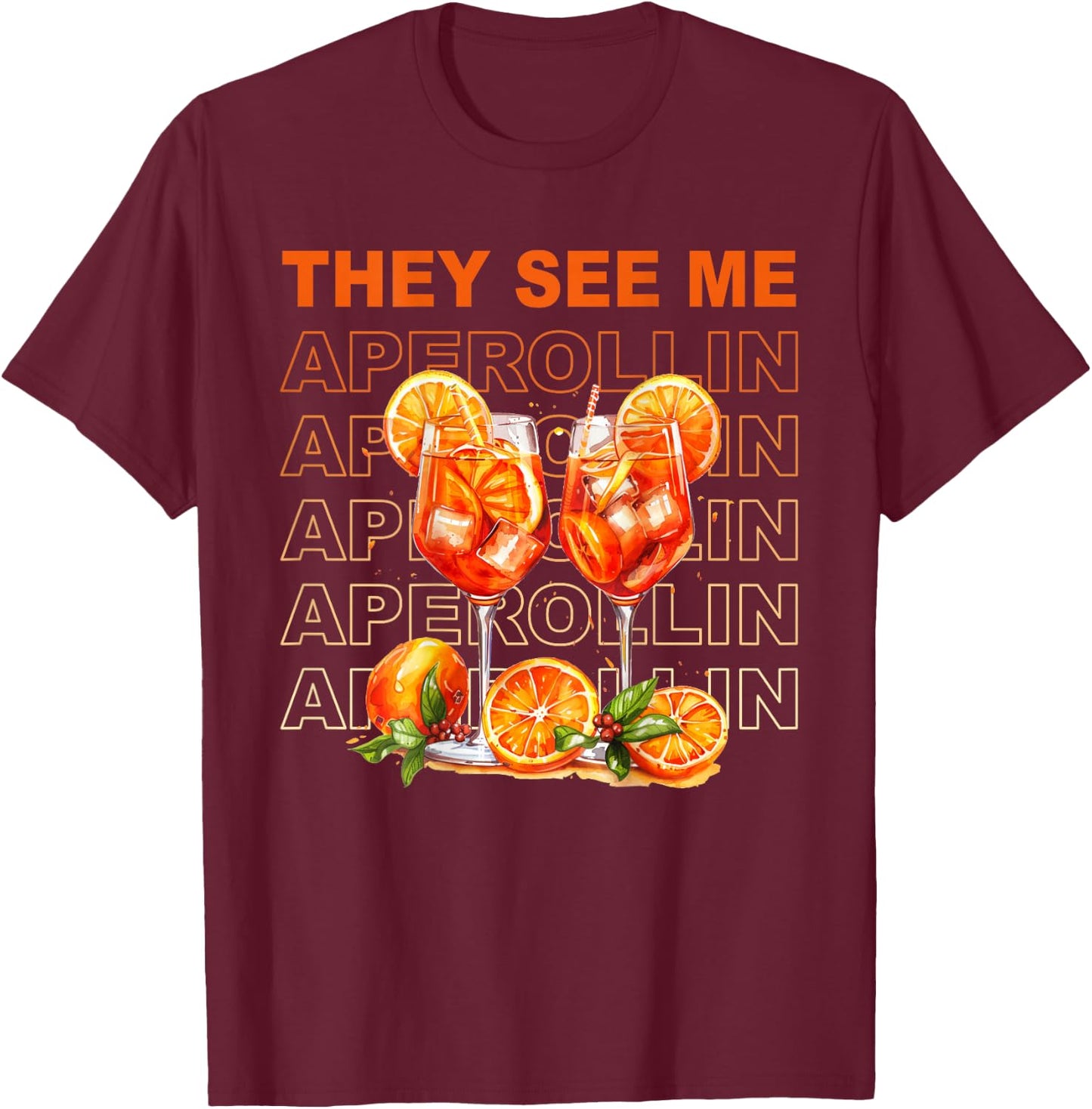They See Me Aperollin - Perfekt für Spritz-Fans & JGAs T-Shirt - T-Shirt | Maroon