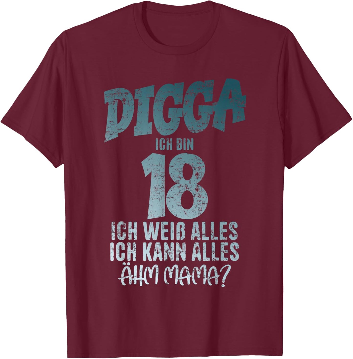 Digga 18 Ich Kann Alles Ähm Mama? Boy 18th Birthday , black T-Shirt - T-Shirt | Maroon