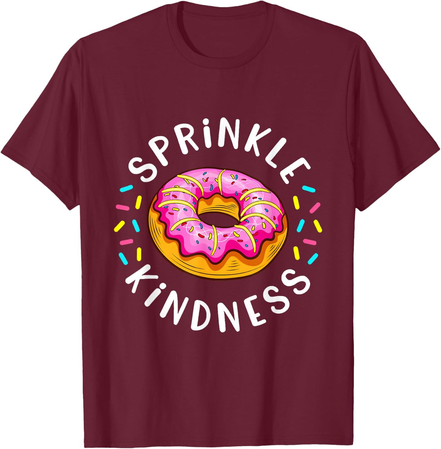 Donut Sprinkle Kindness Funny Girls Women Doughnut Lover T-Shirt - T-Shirt | Maroon