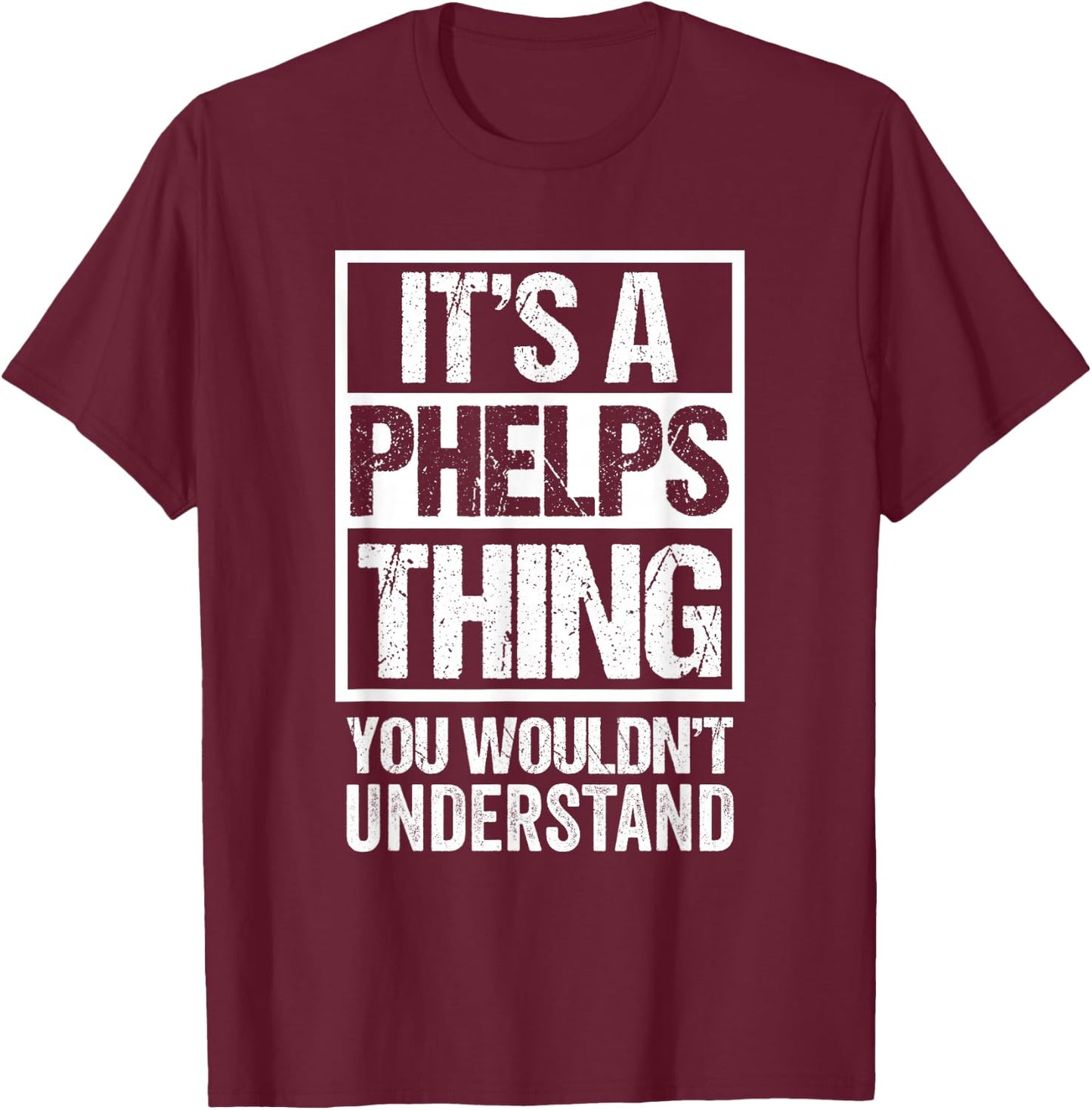 It's A Phelps Thing You Wouldn't Understand Surname Name T-Shirt - T-Shirt | Maroon
