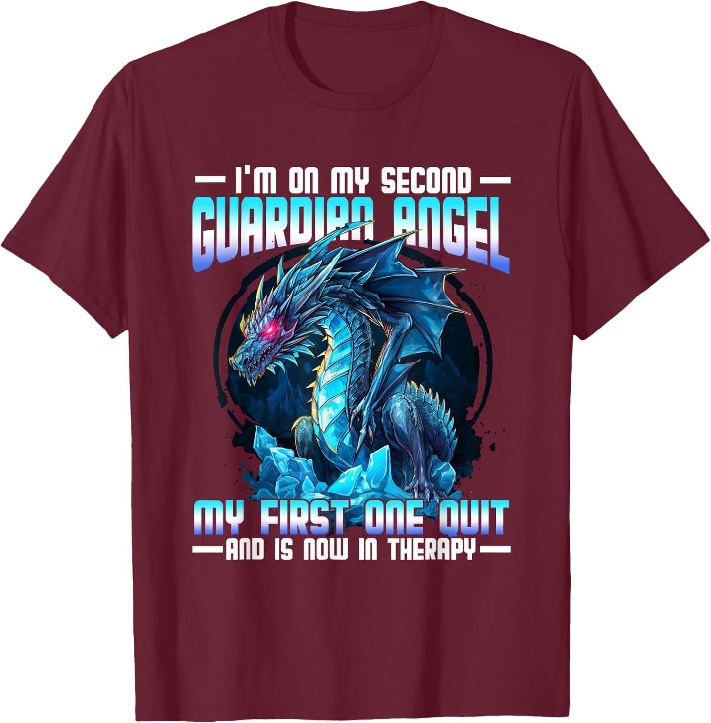 I'm On My Second Guardian Angel My First One Quit Dragon T-Shirt - T-Shirt | Maroon