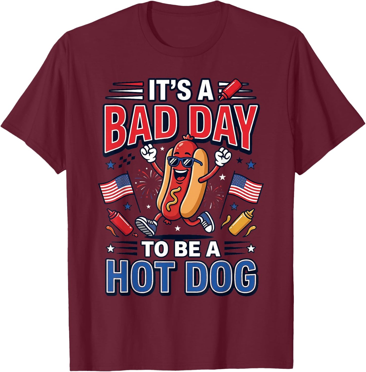Its A Bad Day to Be A Hot Dog Funny 4th of July Men Women T-Shirt - T-Shirt | Maroon