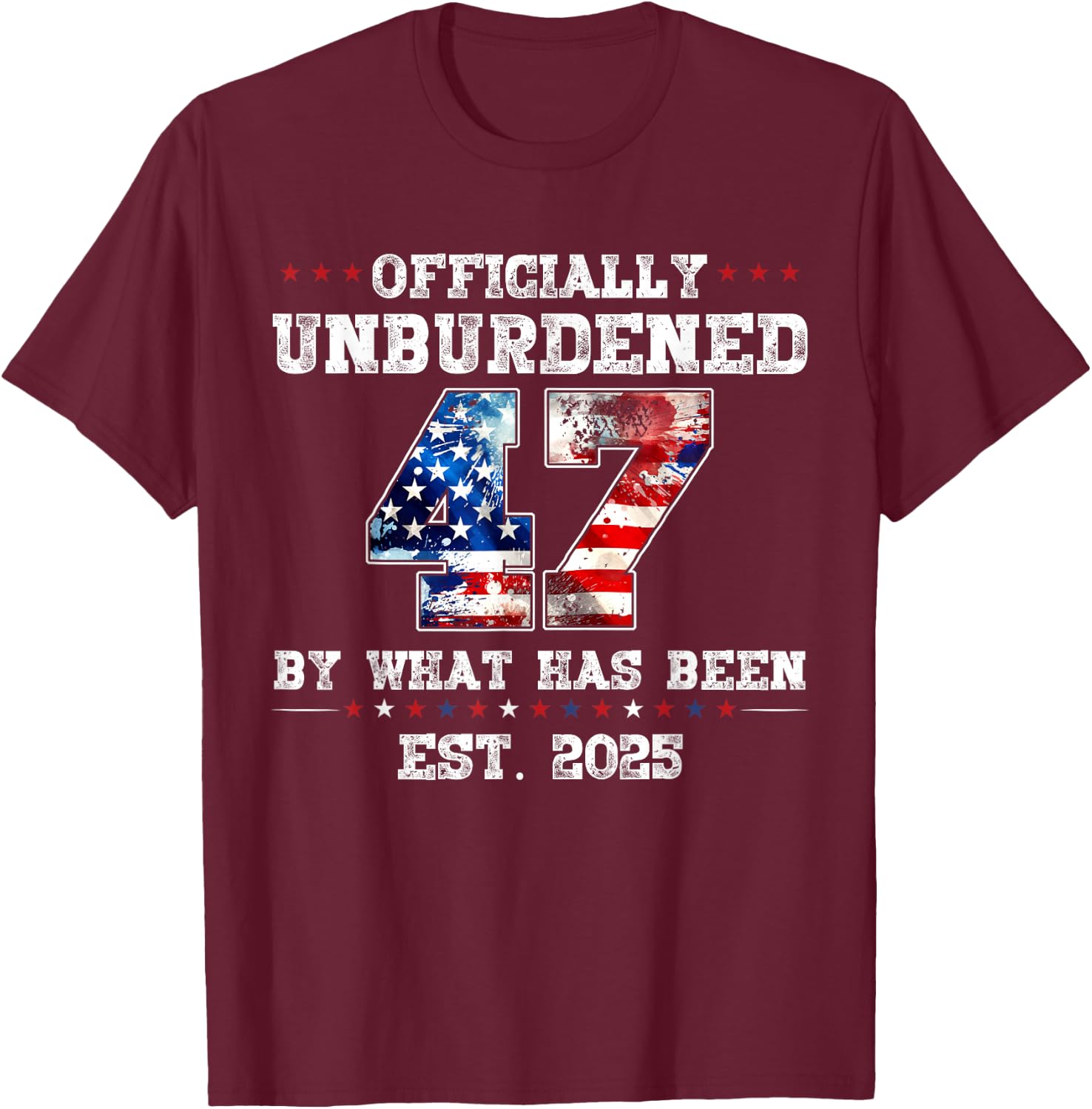 Officially Unburdened By What Has Been Trump Victory T-Shirt - T-Shirt | Maroon