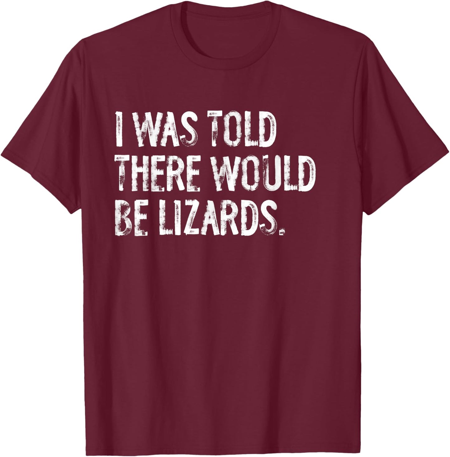 I was Told There Would Be Lizards T-Shirt - T-Shirt | Maroon