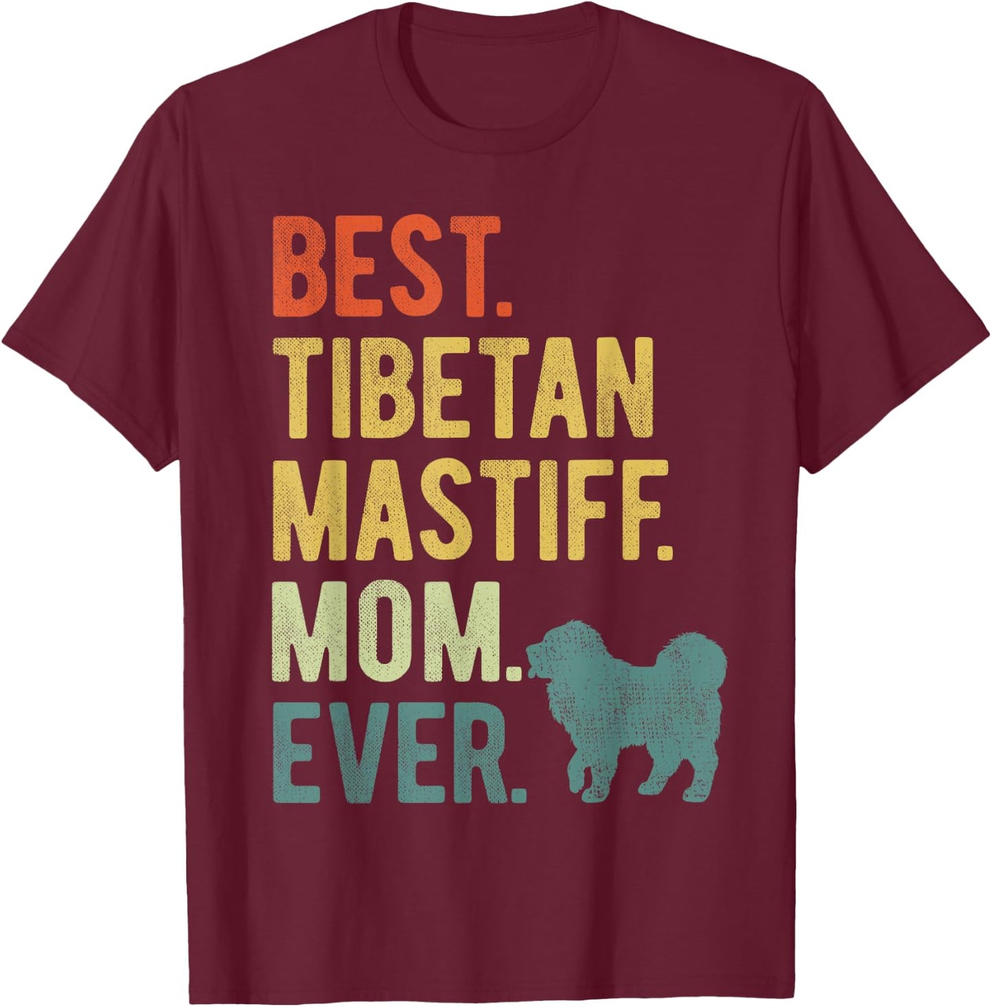 Best Tibetan Mastiff Mom Ever Dog Lovers Mother's Day T-Shirt - T-Shirt | Maroon