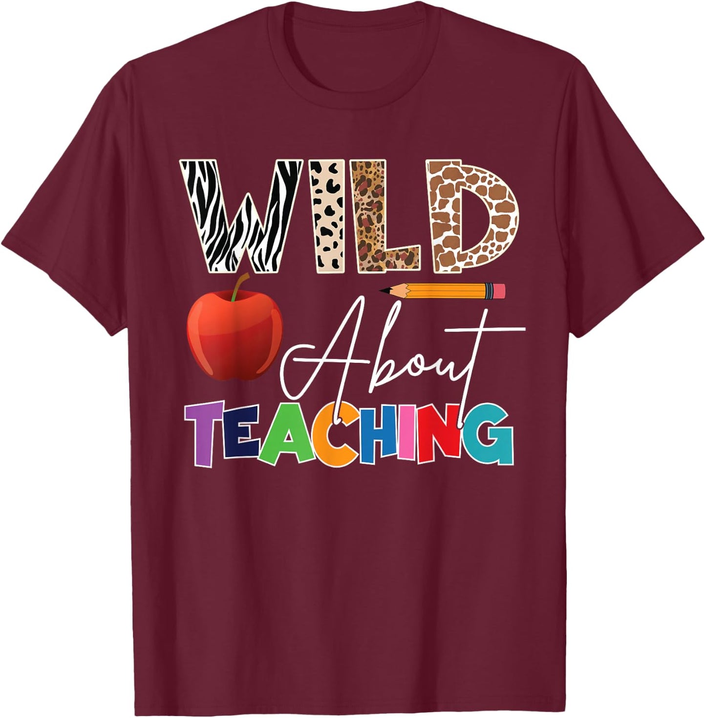 Wild About Teaching Back To School & First Day Of School T-Shirt - T-Shirt | Maroon