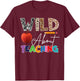 Wild About Teaching Back To School & First Day Of School T-Shirt - T-Shirt | Maroon