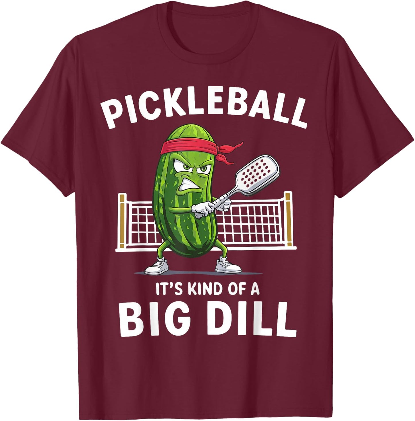 It's Kind Of A Big Dill Funny Gifts Pickleball Player Lover T-Shirt - T-Shirt | Maroon