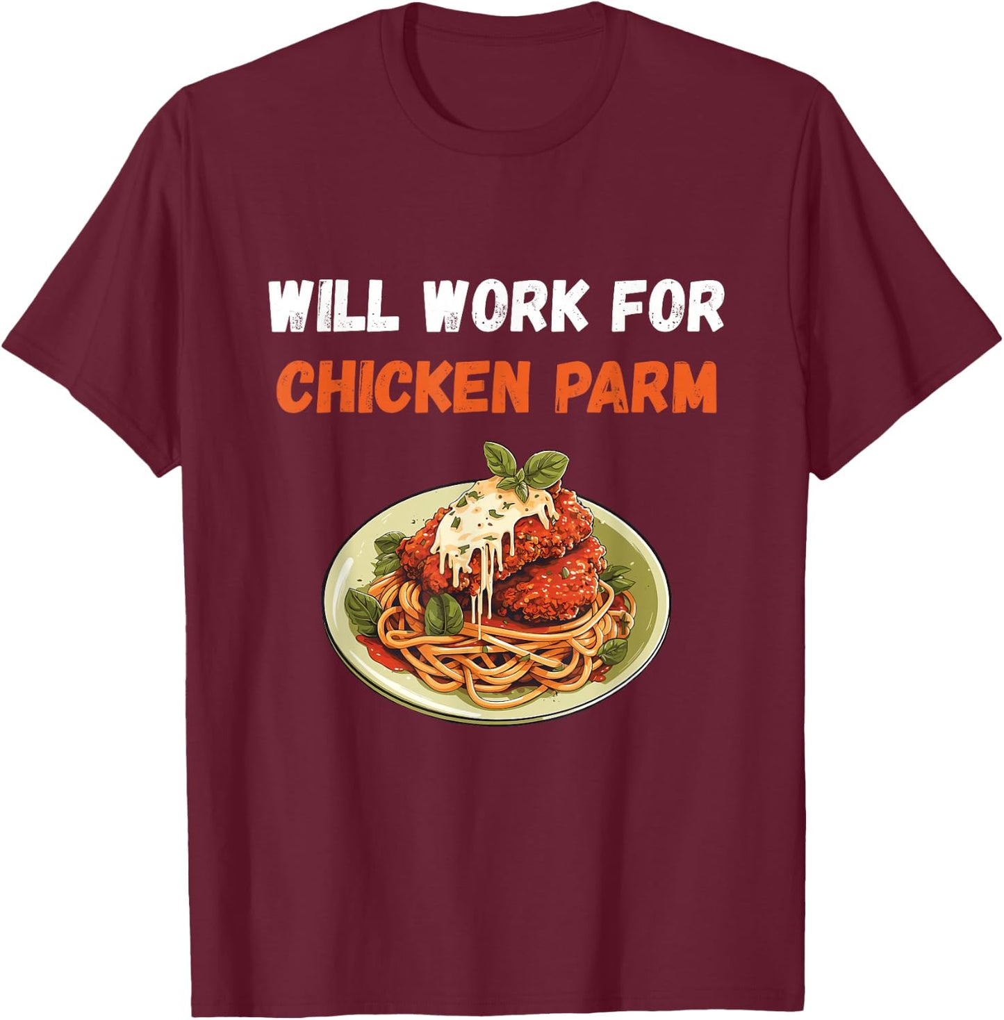 Chicken Parm Chicken Parm Lover Will Work For Parmesan T-Shirt - T-Shirt | Maroon