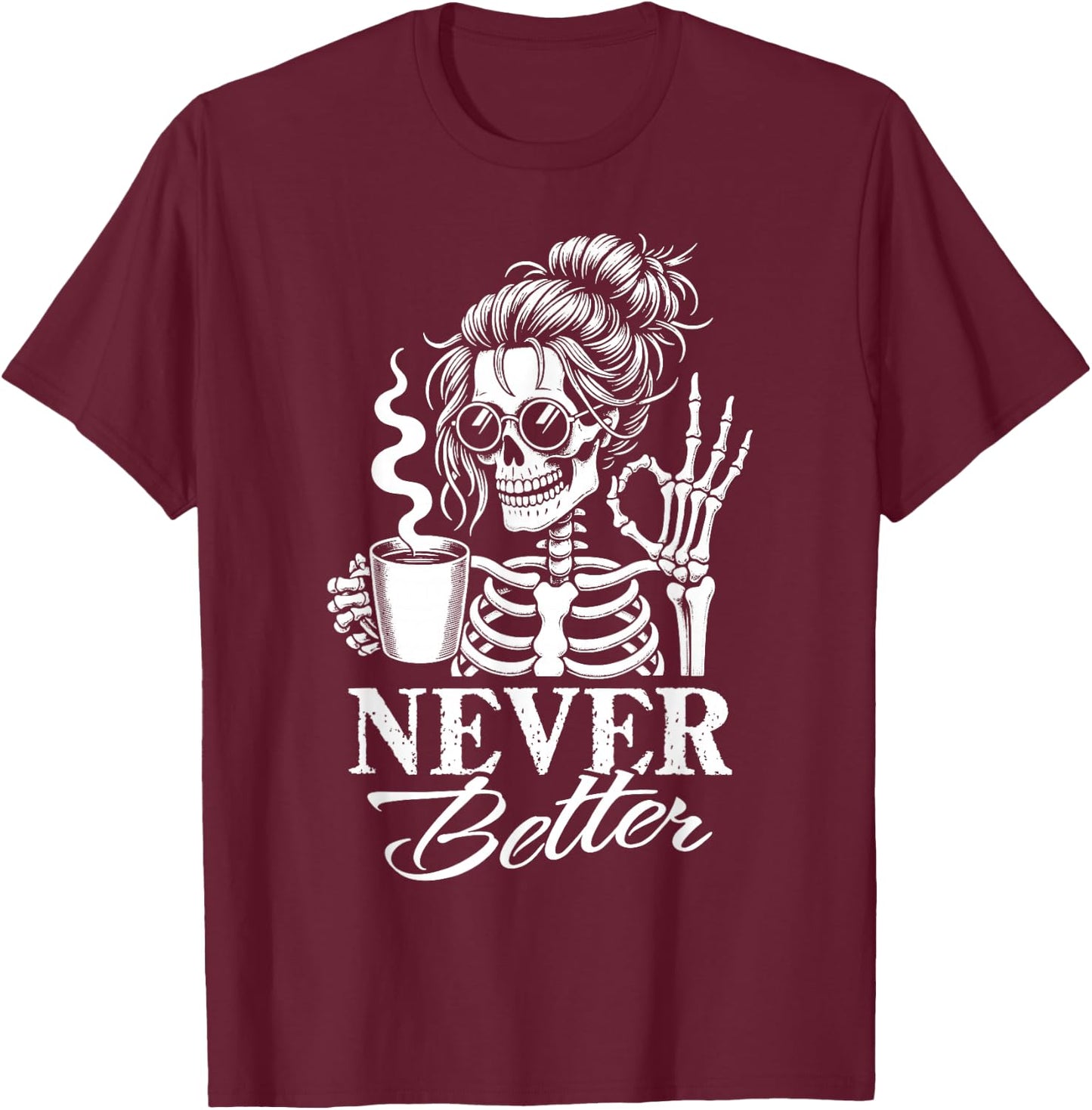 Never Better Messy Bun Skeleton Drinking Coffee Women T-Shirt - T-Shirt | Maroon