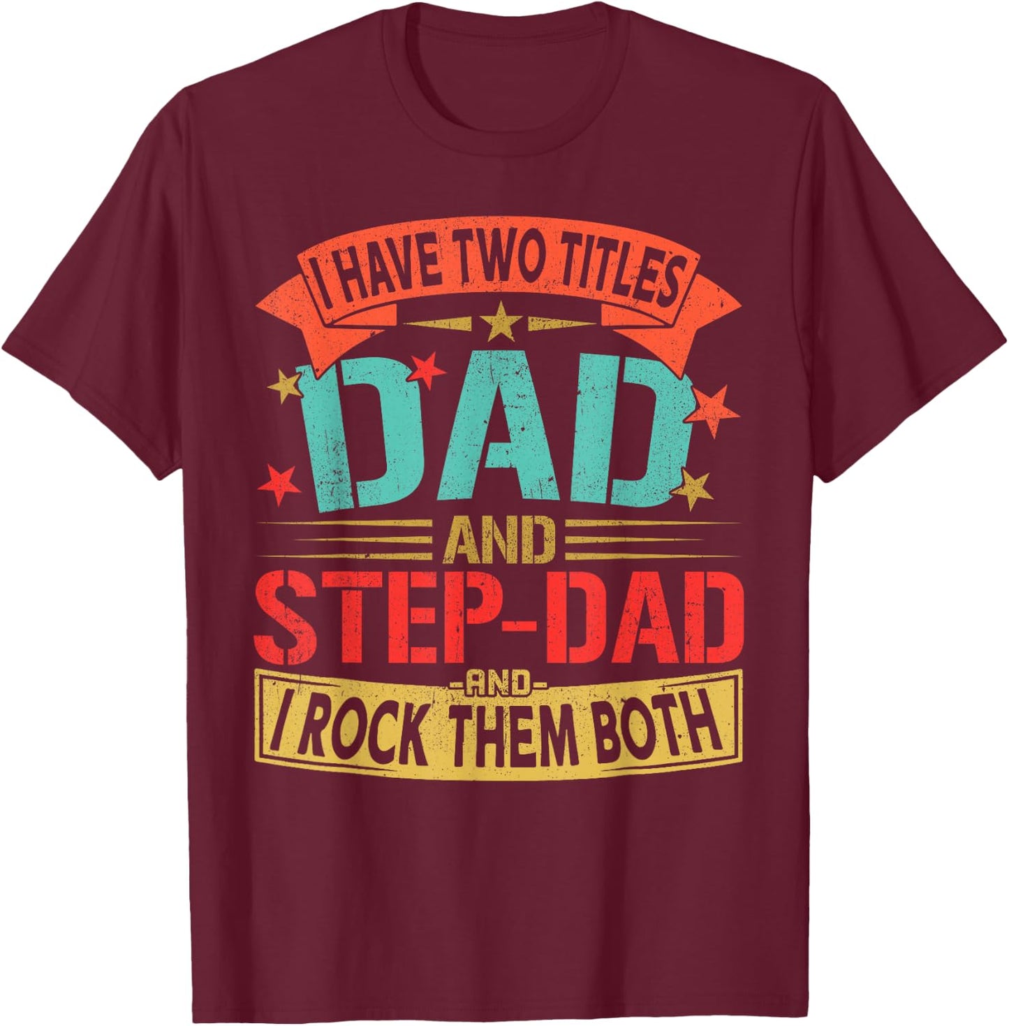 I Have Two Titles Dad and Step-dad Father's Day Retro Daddy T-Shirt - T-Shirt | Maroon