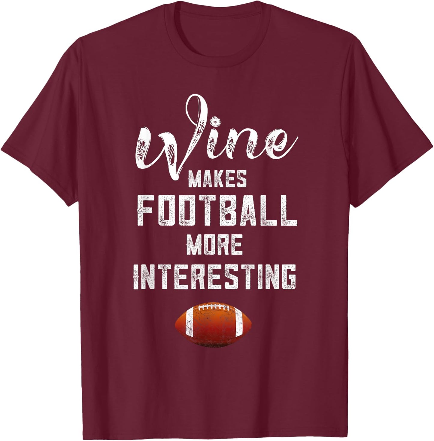 Football Women Who Love Wine Makes Football More Interesting T-Shirt - T-Shirt | Maroon