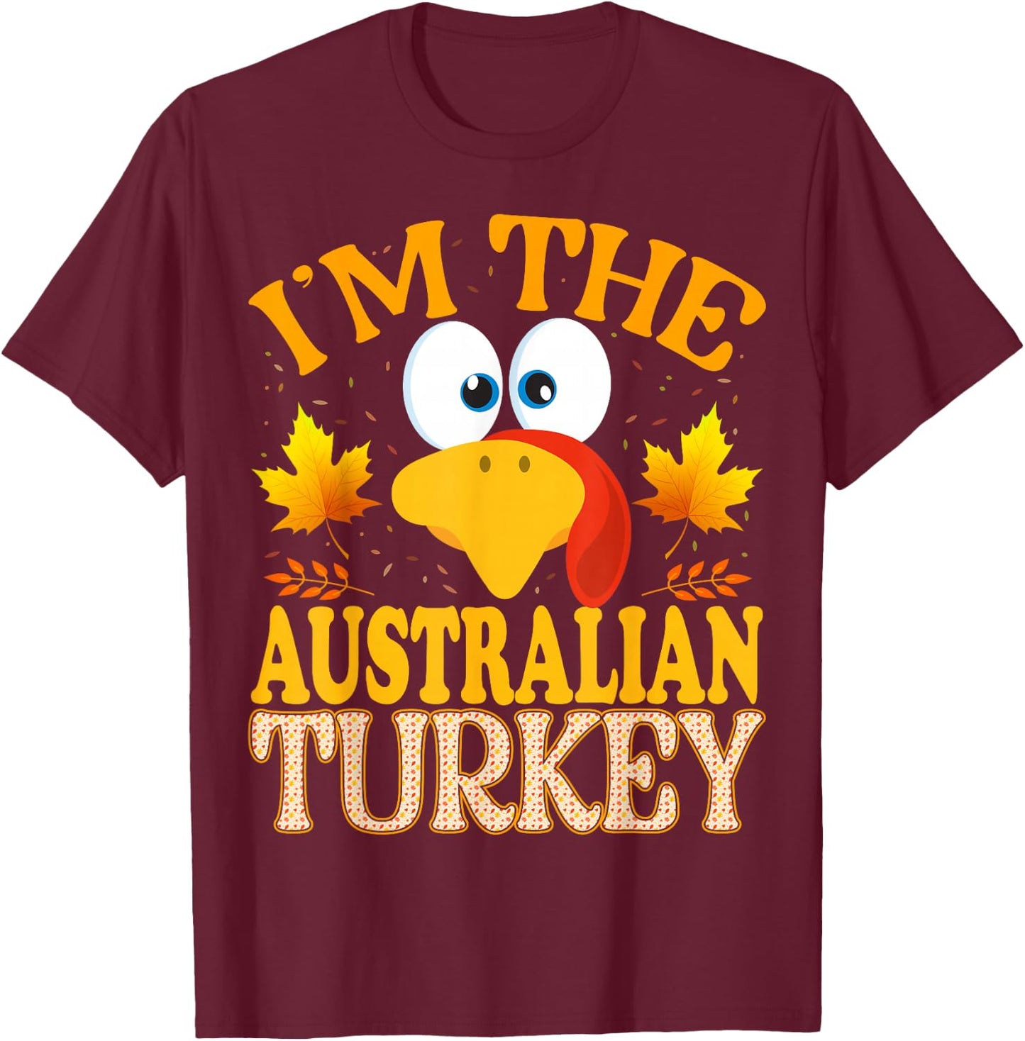 99 Gifts Thanksgiving Family Matching - I'm The Australian Turkey - -Adults, Kids - Black - Short Sleeve T-Shirt - T-Shirt | Maroon