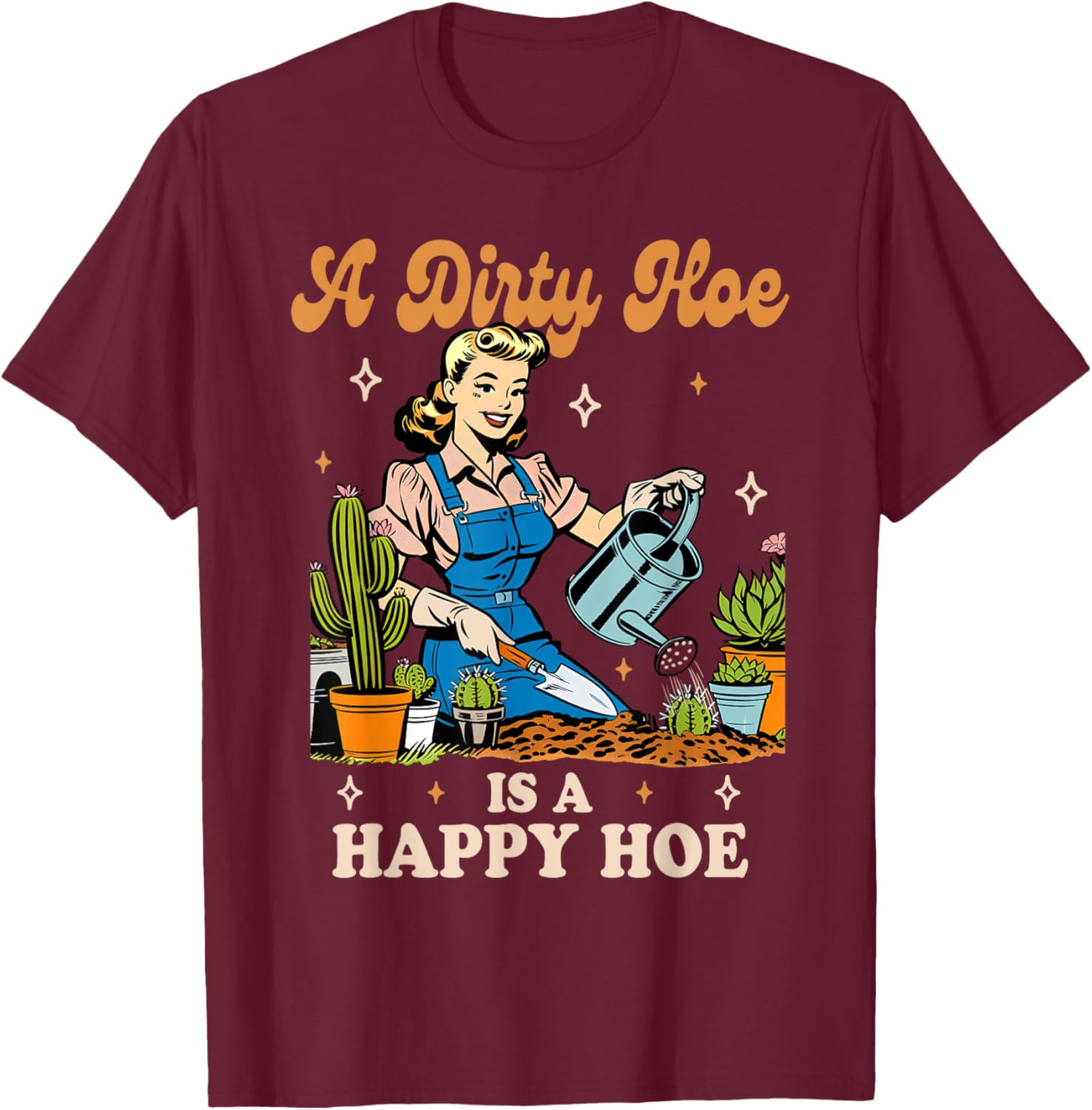 Gardener Plant Lady Gardening A Dirty Hoe is A Happy Hoe T-Shirt - T-Shirt | Maroon