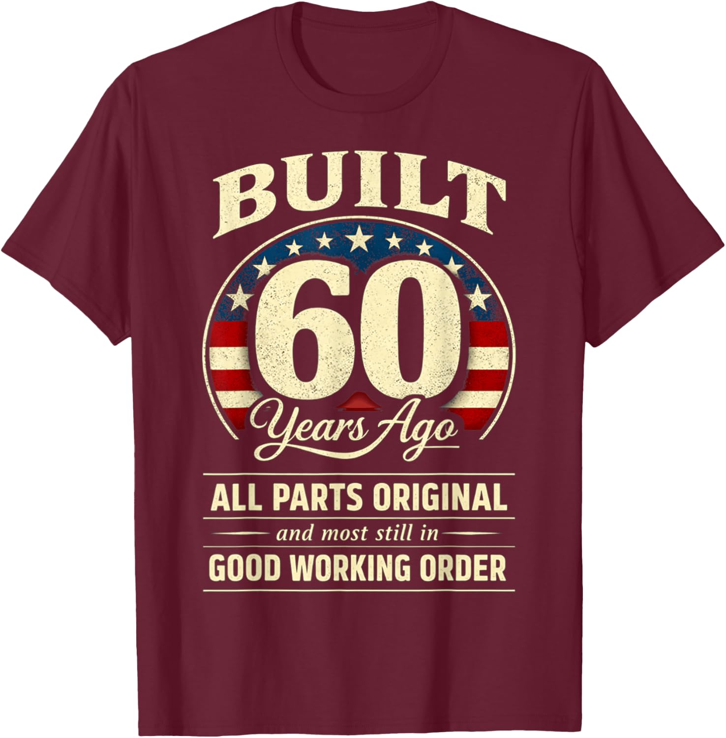 60th Birthday Man Woman Built 60 Years Ago Funny USA Flag T-Shirt - T-Shirt | Maroon