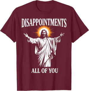 Disappointments All of You Jesus Christian Humor T-Shirt - T-Shirt | Maroon