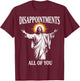 Disappointments All of You Jesus Christian Humor T-Shirt - T-Shirt | Maroon