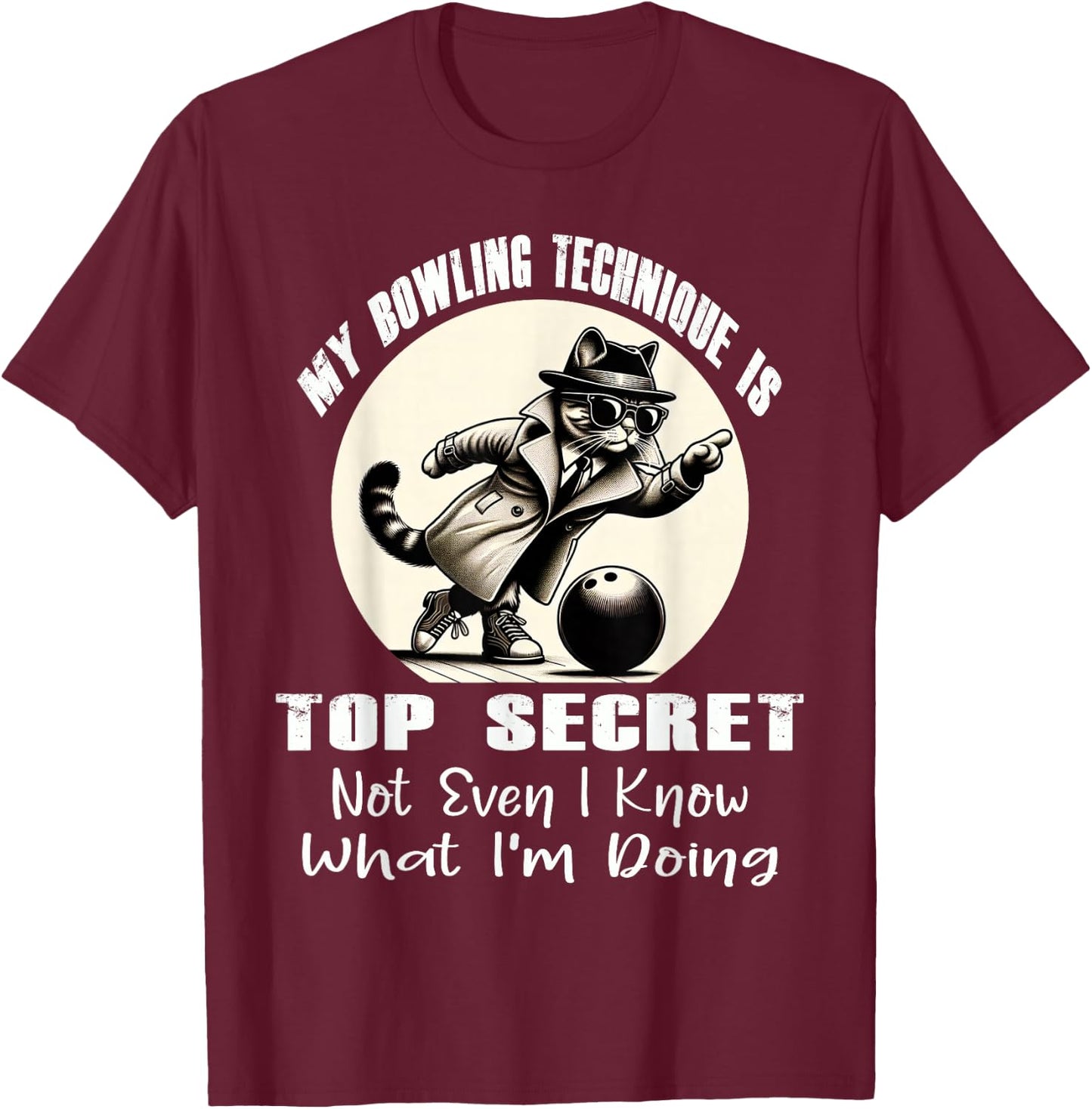 My Bowling Technique is Top Secret Funny Bowling Bowler Cat T-Shirt - T-Shirt | Maroon
