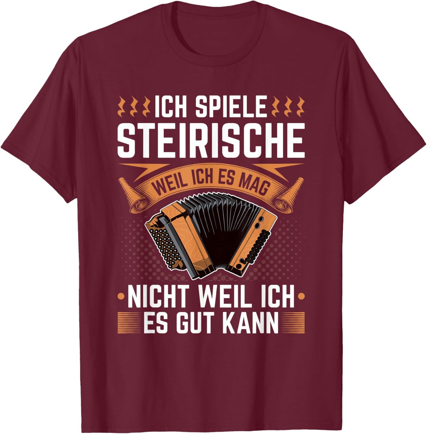 Steirische Harmonika Weil Ich Es Mag, Quetschn T-Shirt - T-Shirt | Maroon