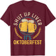 Shut Up Liver It's Oktoberfest German Bavarian Funny Gift T-Shirt - T-Shirt | Maroon