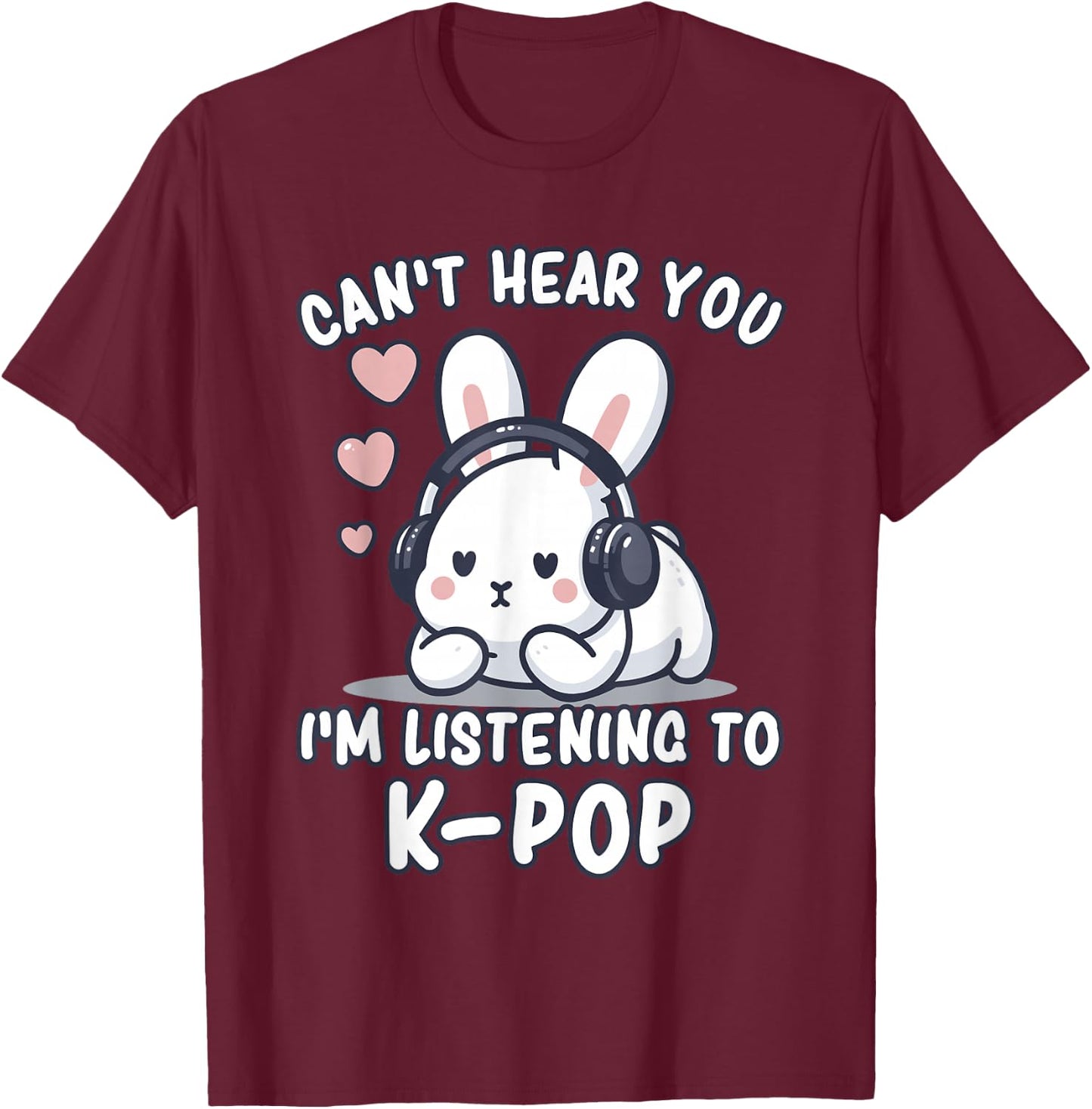 K-Pop | Ich kann Dich Nicht hören Ich höre K-Pop | Kawaii KPop T-Shirt - T-Shirt | Maroon