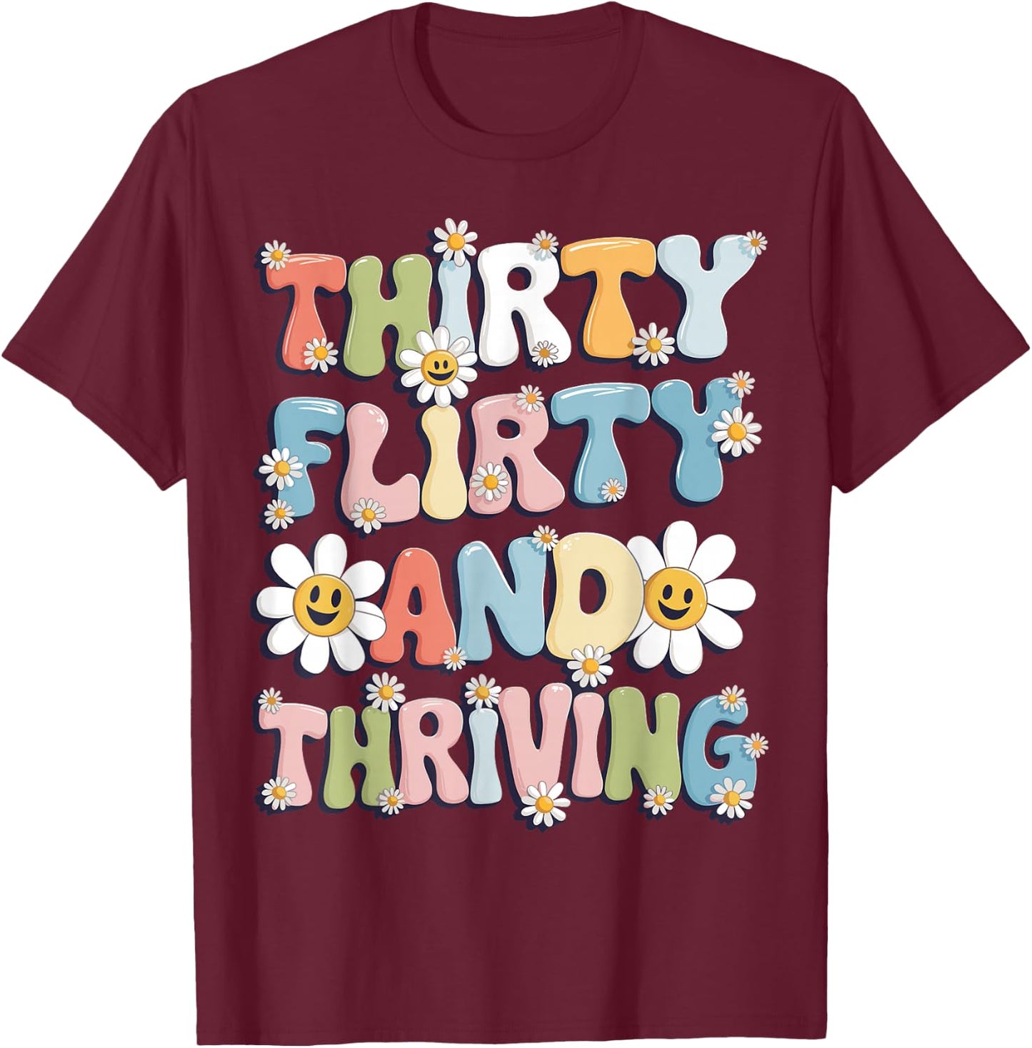 Thirty Flirty And Thriving 30th Birthday 30 Years Old T-Shirt - T-Shirt | Maroon