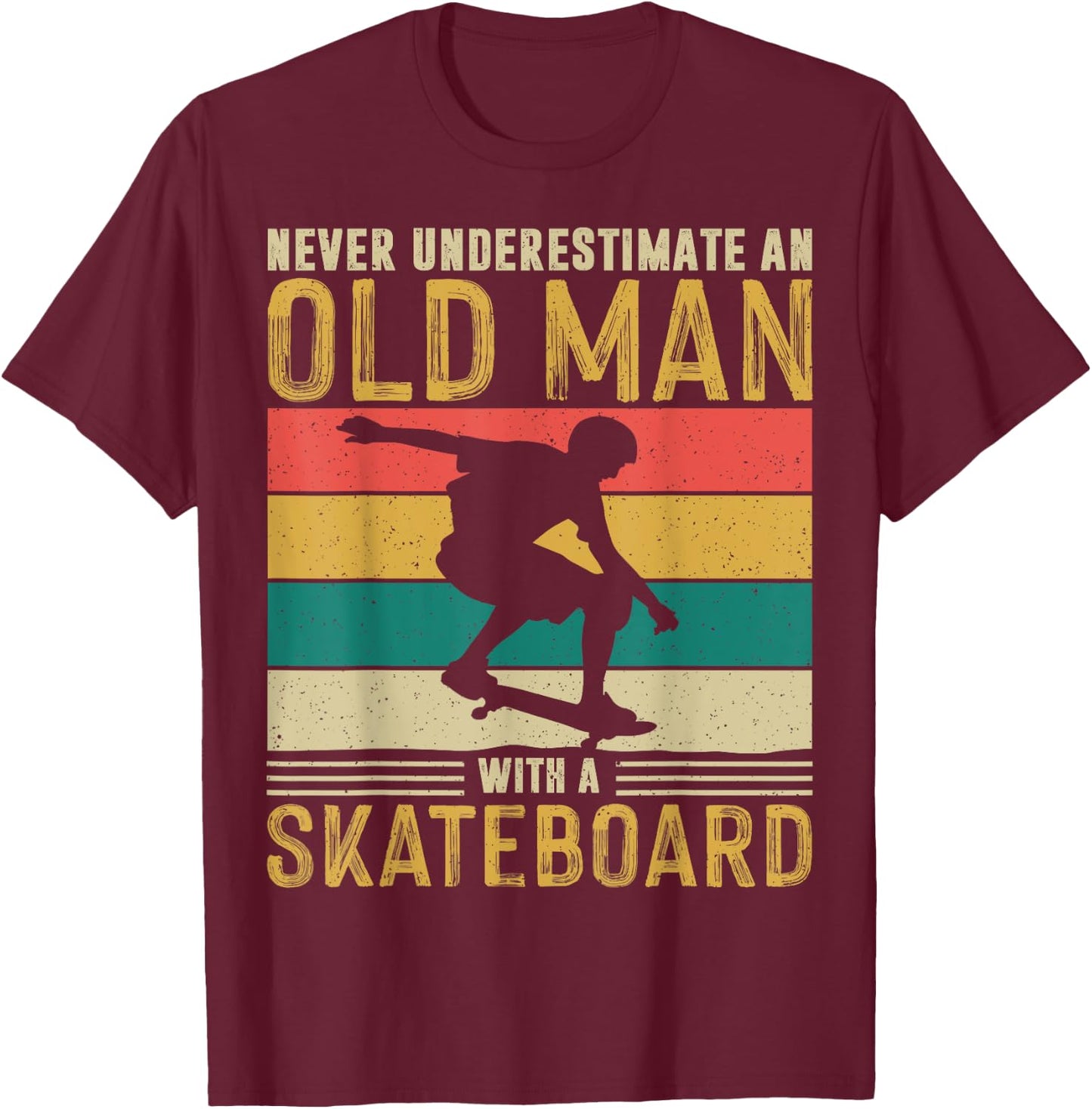 Never Underestimate and old man Skateboard Skateboarder Gift T-Shirt - T-Shirt | Maroon